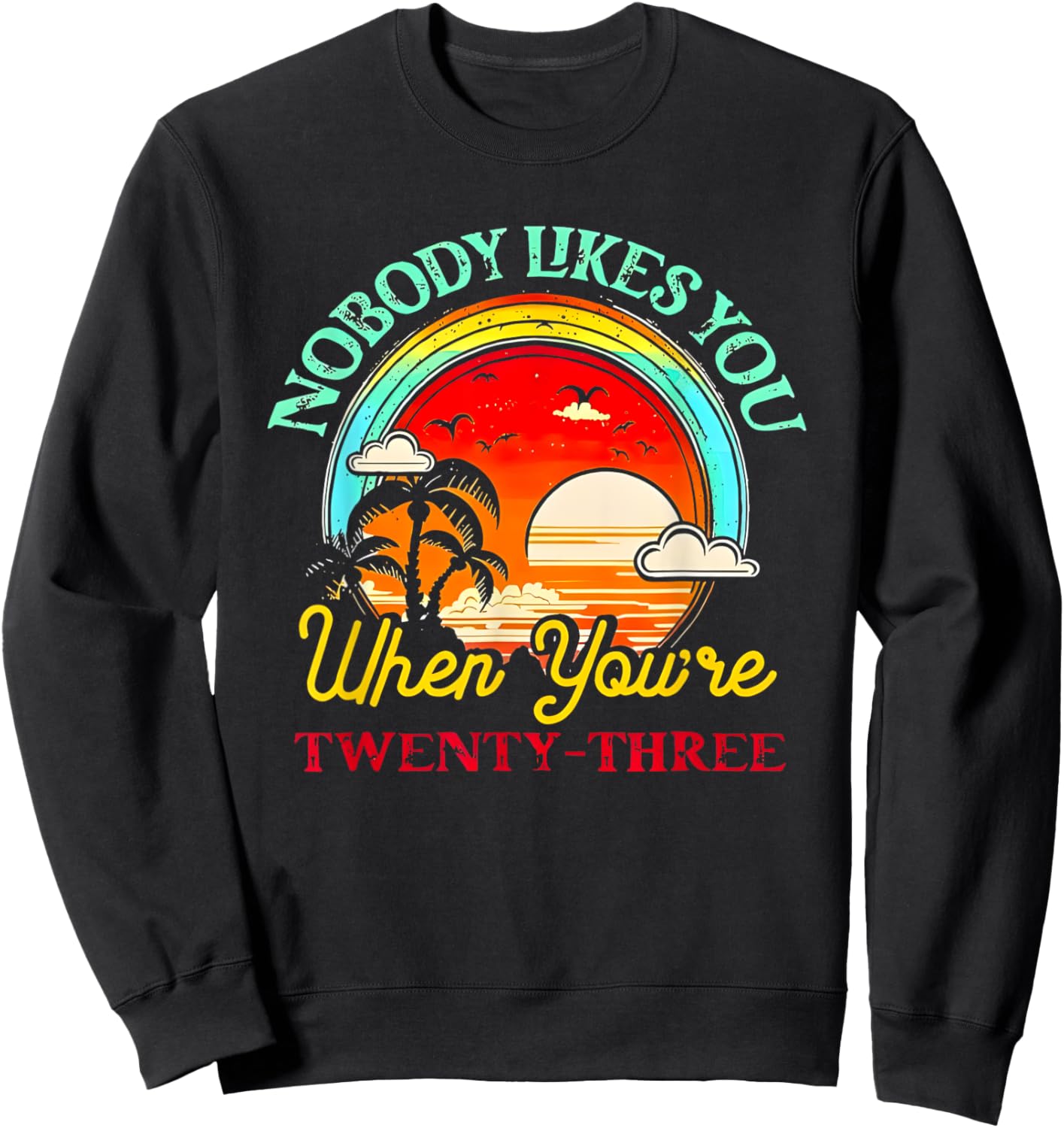 Nobody Likes You When You’re Twenty-three Summer Sweatshirt - Sweatshirt | Black