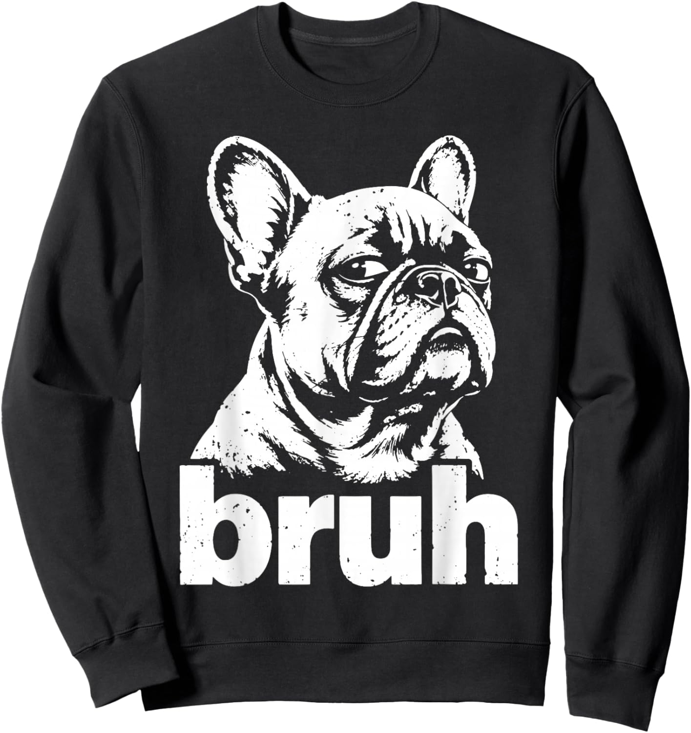 Bruh Funny French Bulldog Meme Dog Lover Art Sweatshirt - Sweatshirt | Black