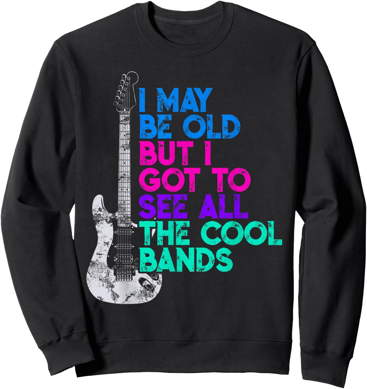 I May Be Old But I Saw All the Cool Bands Graphic Sweatshirt - Sweatshirt | Black