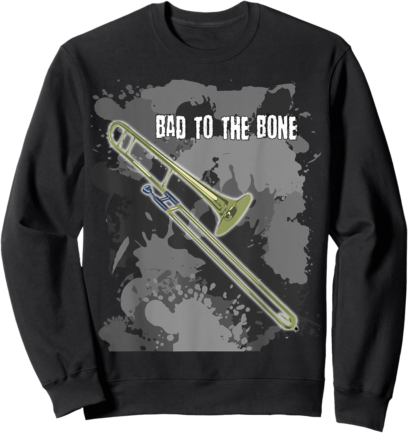 Bad to the Bone Trombone Musical Instrument T Shirt Sweatshirt - Sweatshirt | Black