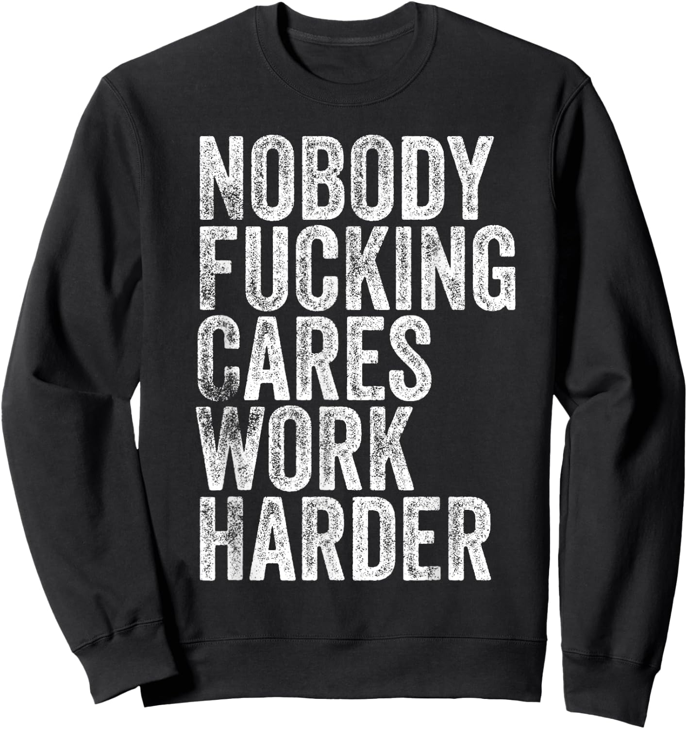 Nobody Fucking Cares Work Harder Sweatshirt - Sweatshirt | Black