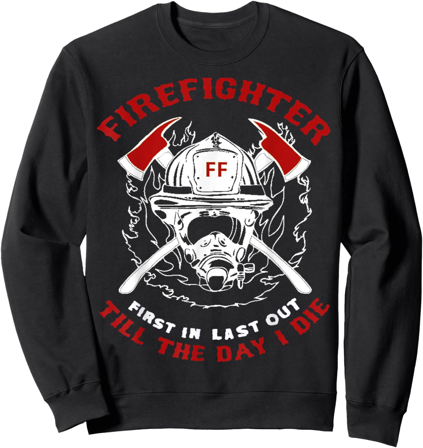 Firefighter First In Last Out Gift Short Sleeve T Shirt Sweatshirt - Sweatshirt | Black