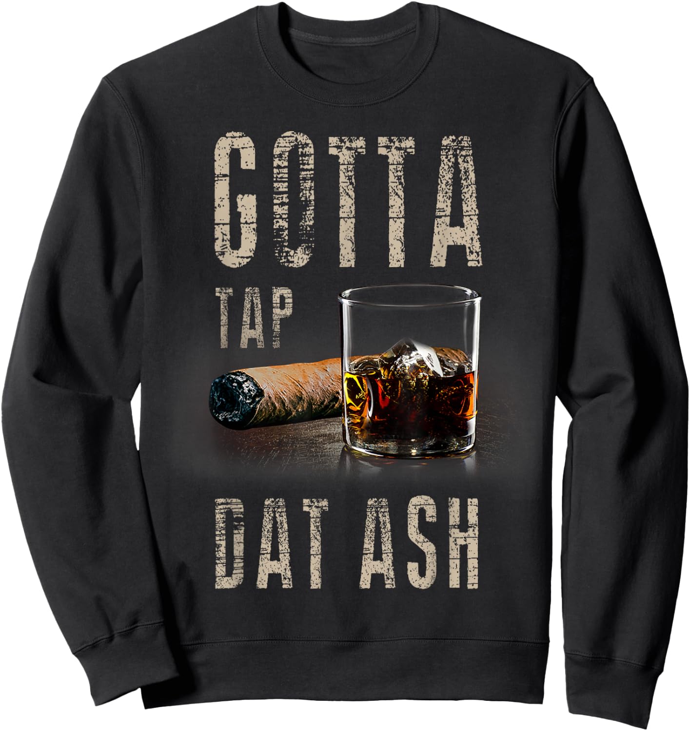 Cigars Gotta Tap Dat Ash Cigar T Shirt And Smoking Sweatshirt - Sweatshirt | Black