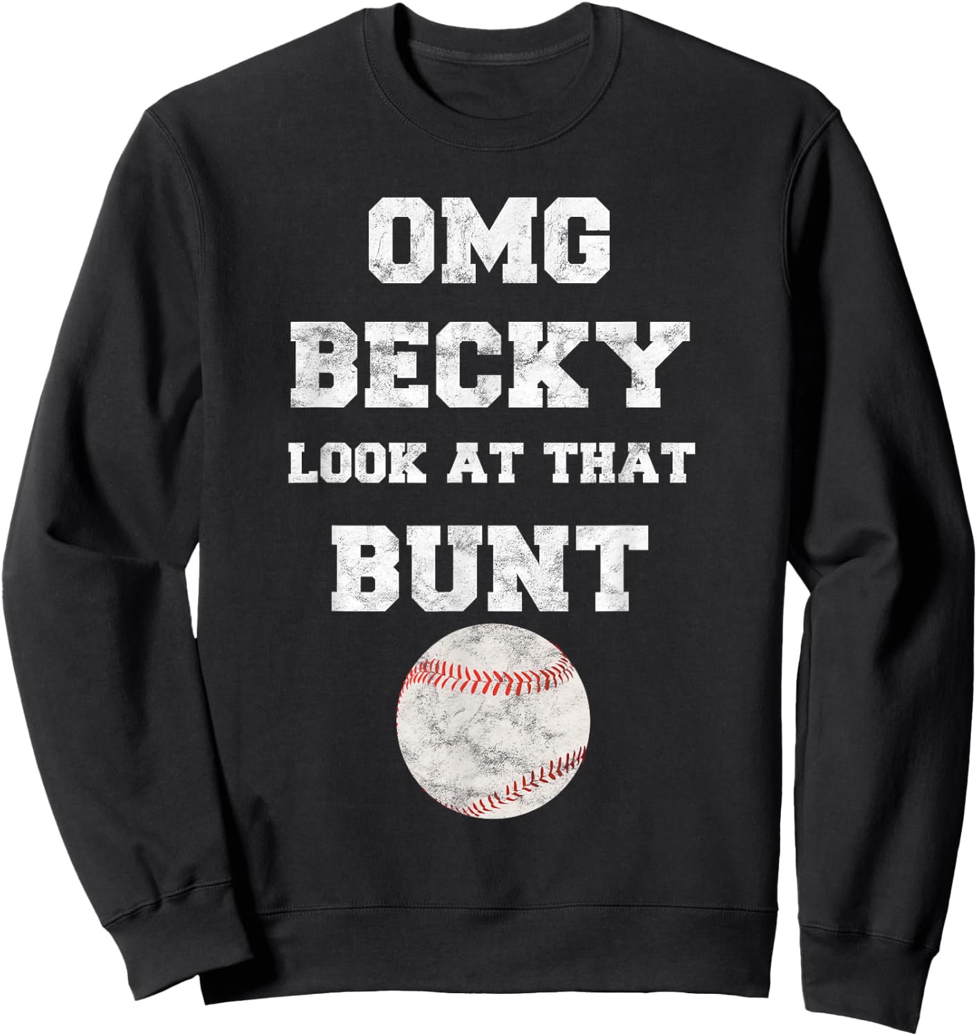 OMG Becky Look at that Bunt Baseball Fan Distressed Sweatshirt - Sweatshirt | Black