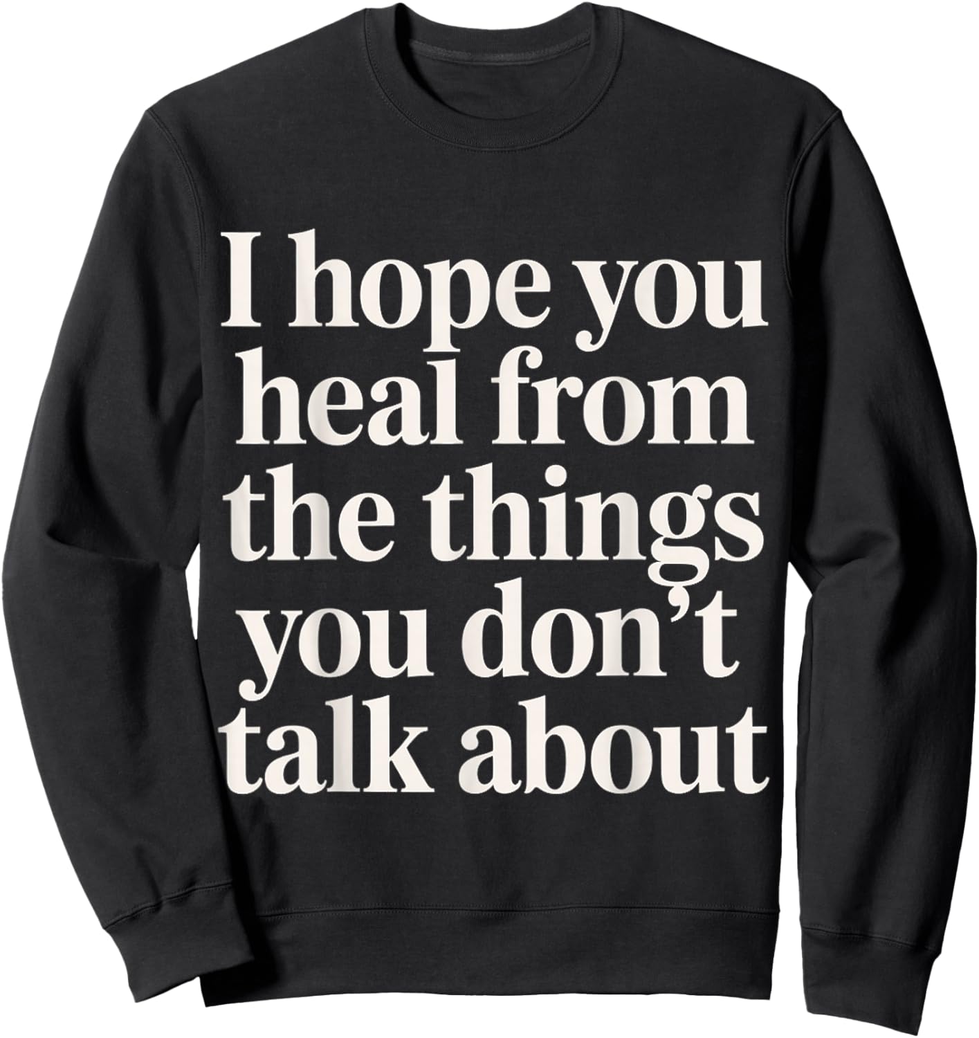 I Hope You Heal from The Things You Don't Talk About Sweatshirt - Sweatshirt | Black