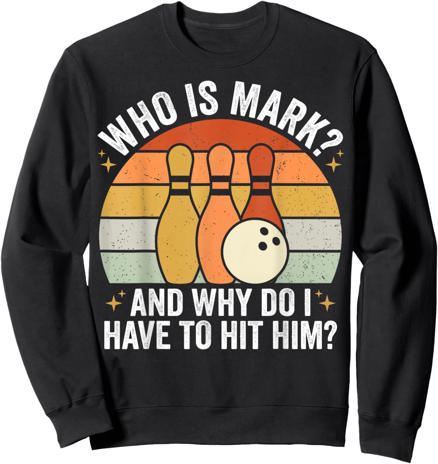 Who is Mark Why Do I Have to Hit Him Funny Bowler Sweatshirt - Sweatshirt | Black