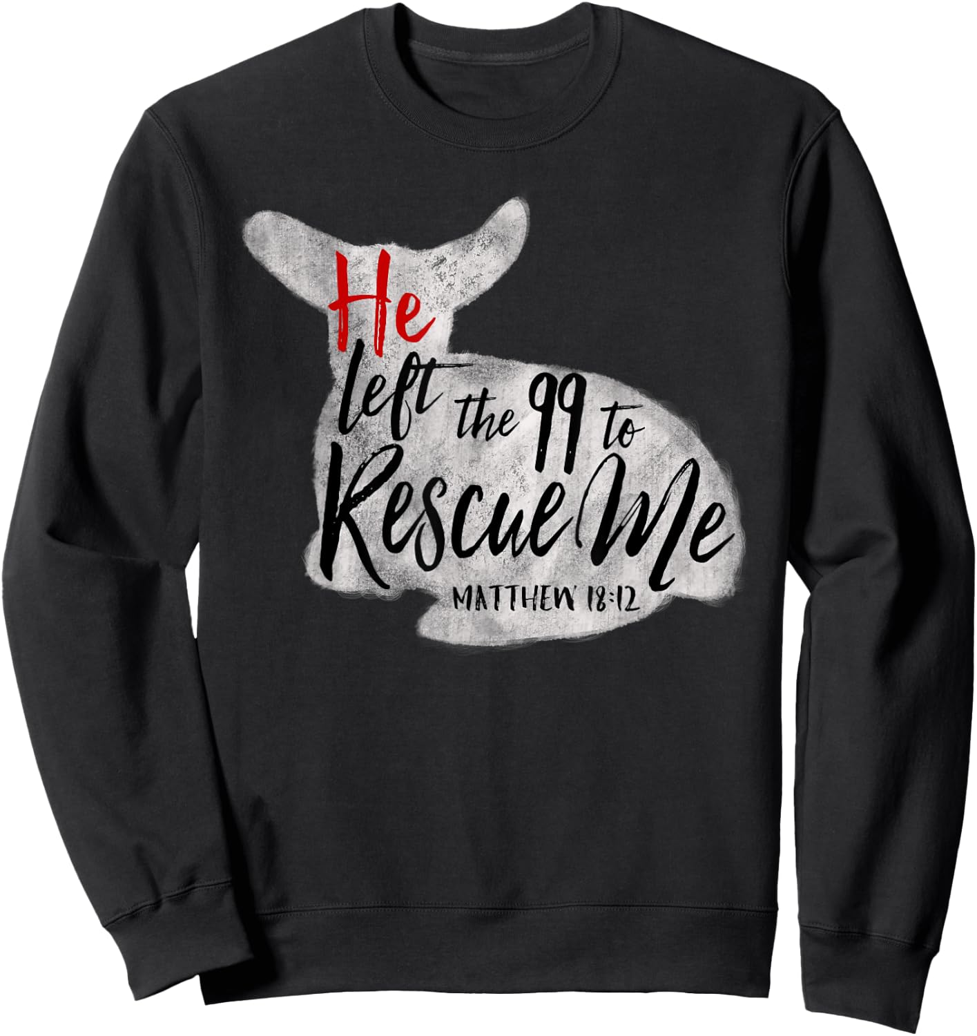 He Left The 99 To Rescue Me Matthew 18:12 Sweatshirt - Sweatshirt | Black