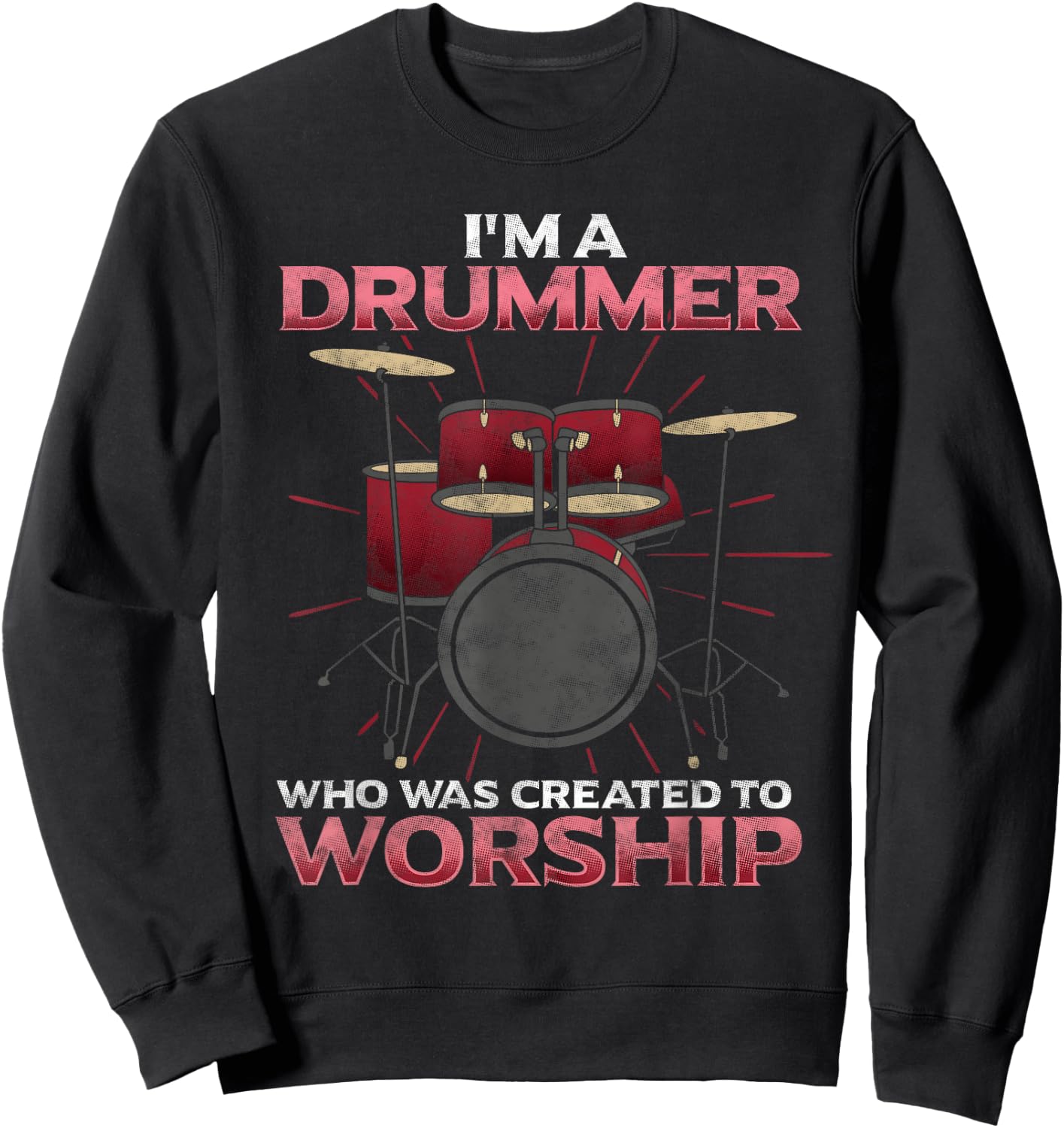 I'm A Drummer Created To Worship Christian Band Musician Sweatshirt - Sweatshirt | Black