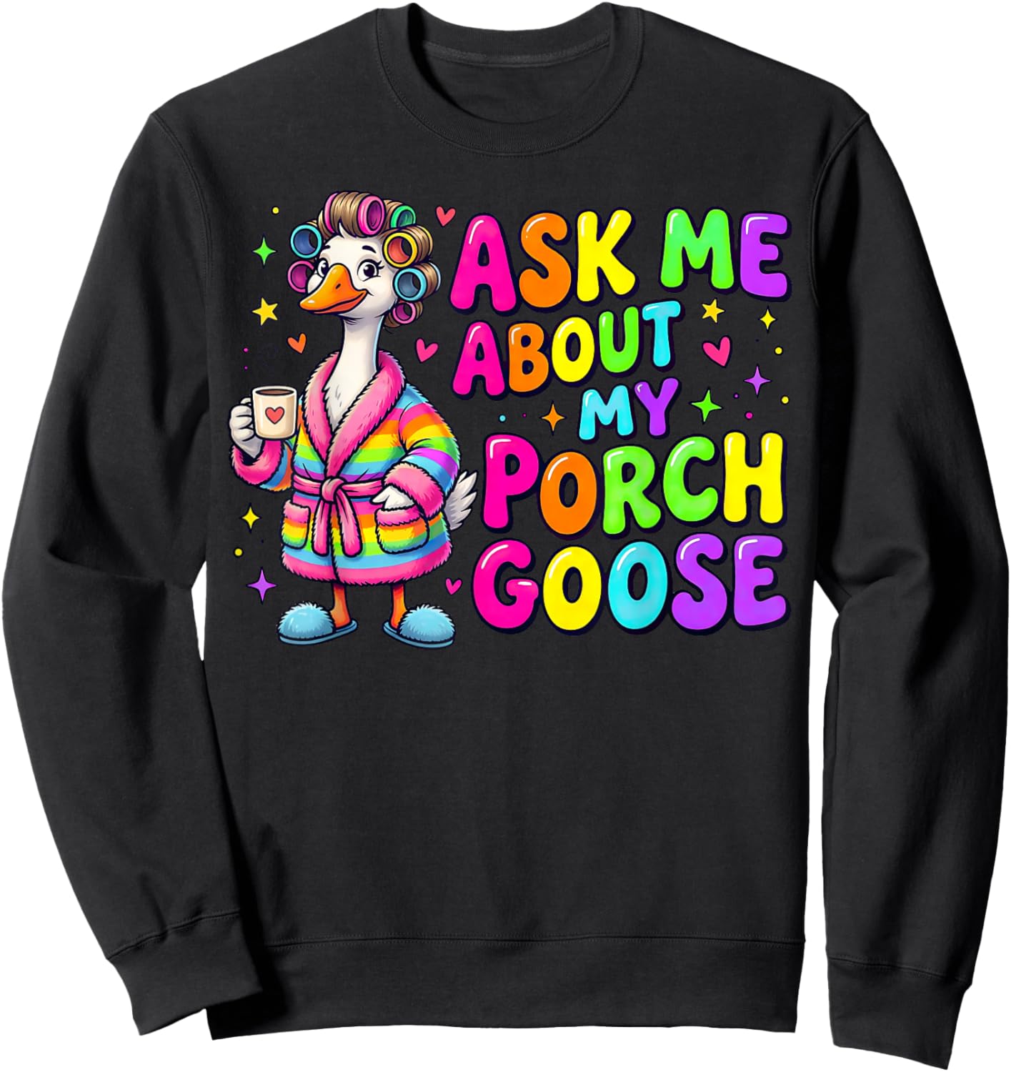 Ask Me About My Porch Goose Funny Goose Lover Sweatshirt - Sweatshirt | Black