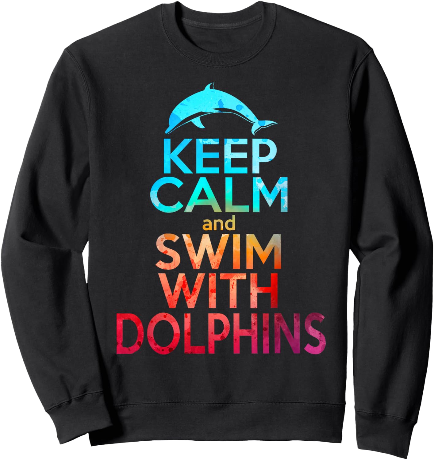 KEEP CALM & SWIM WITH DOLPHINS Funny Dolphin Lover Graphic Sweatshirt - Sweatshirt | Black