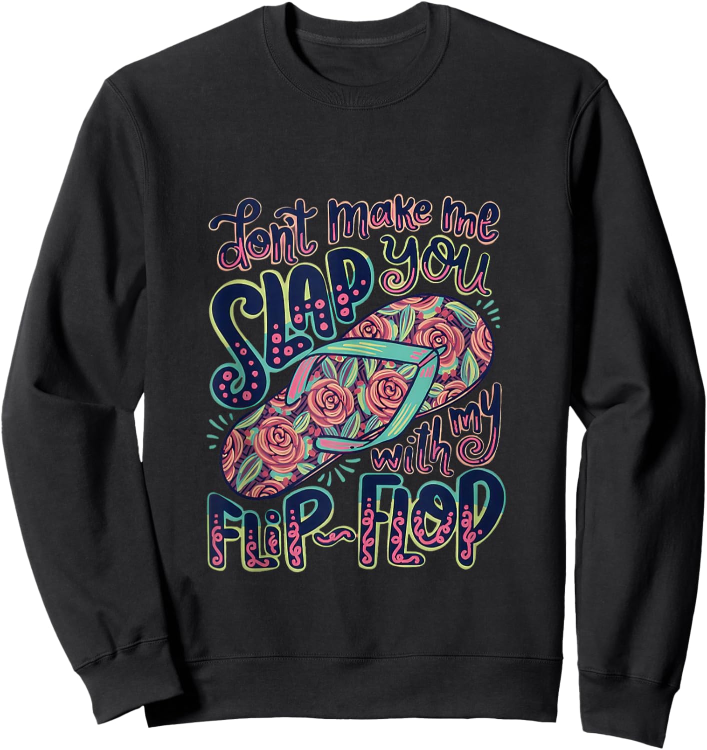 Don’t Make Me Slap You with My Flip Flop Mom Humor Design Sweatshirt - Sweatshirt | Black