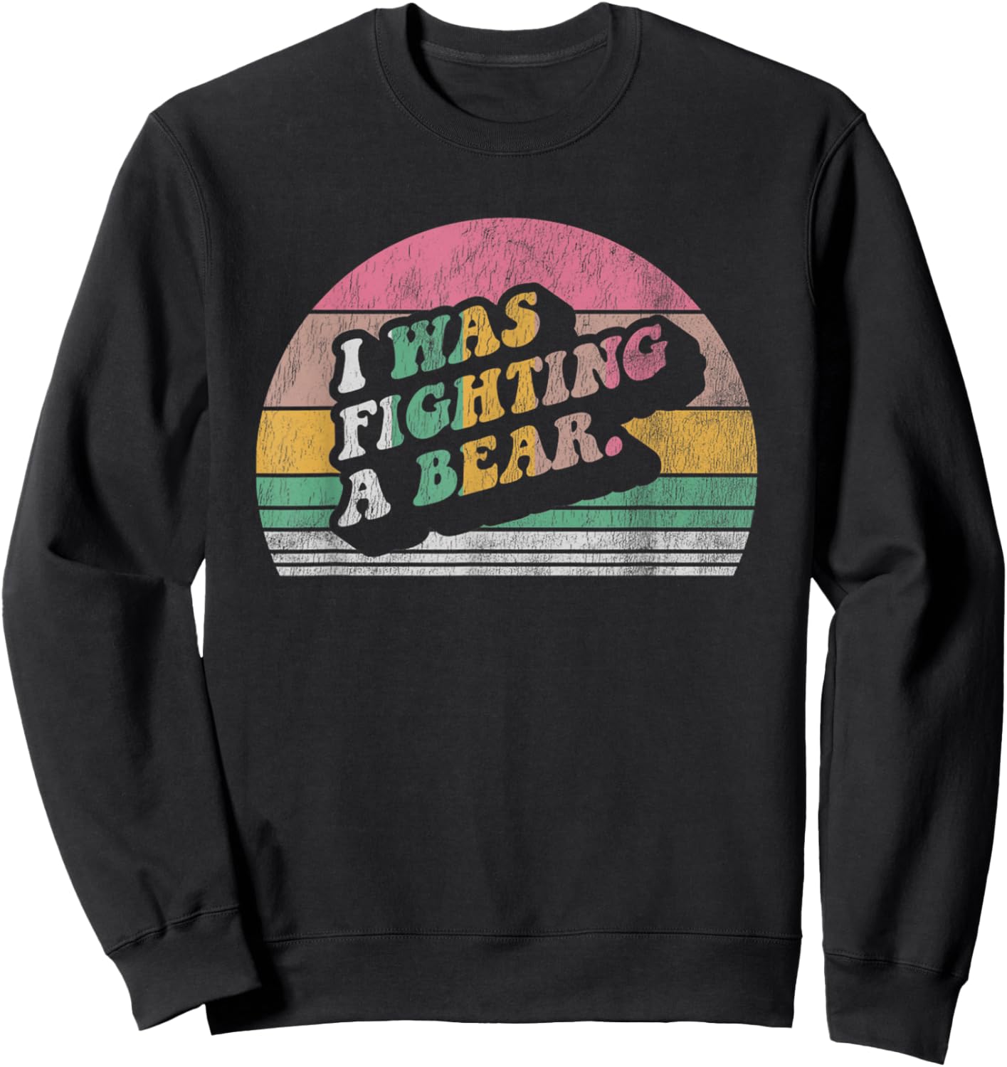 I Was Fighting A Bear Retro Vintage Sweatshirt - Sweatshirt | Black