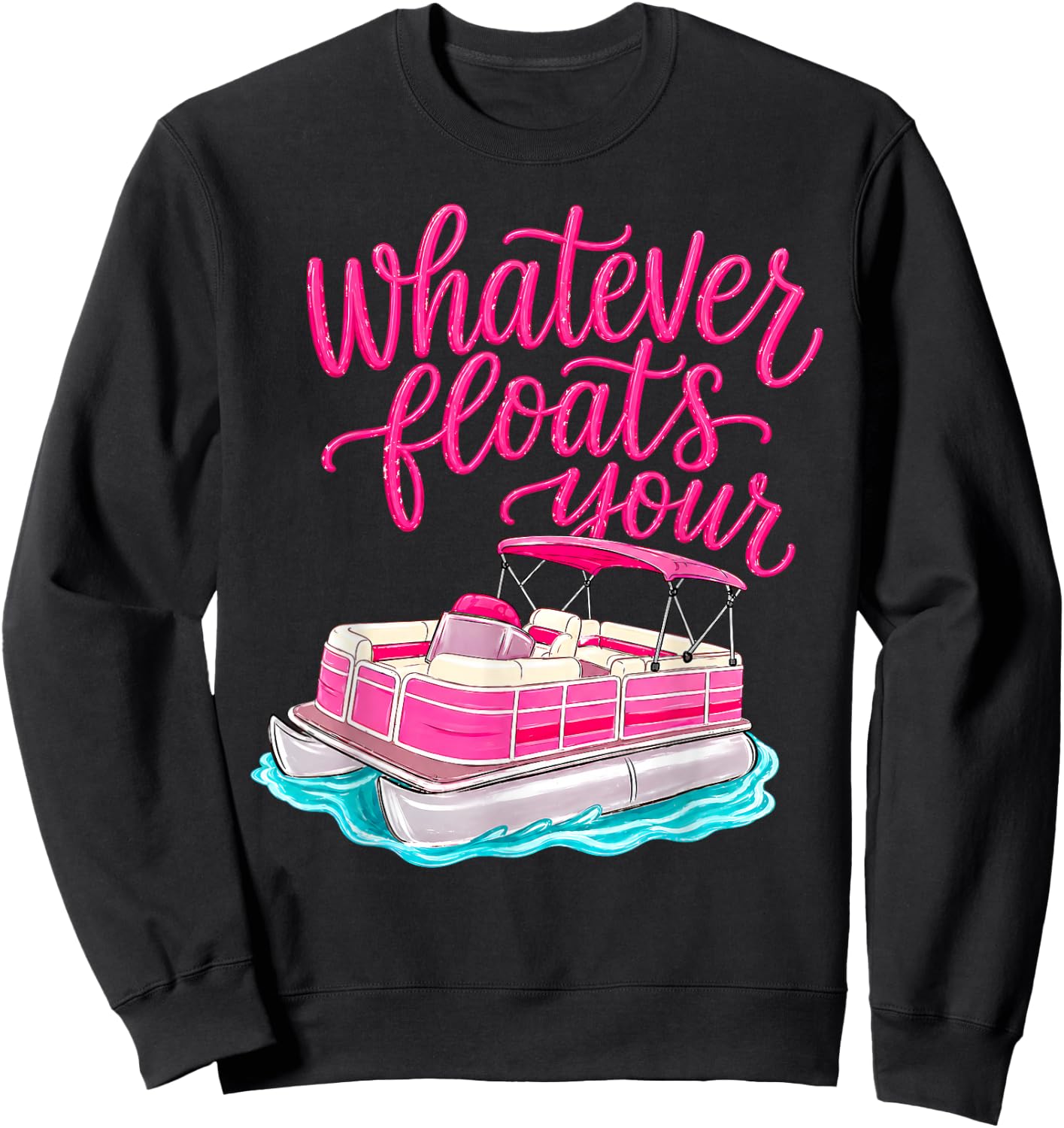 Summer Vacation Whatever Floats Your Boat Lake Life Funny Sweatshirt - Sweatshirt | Black