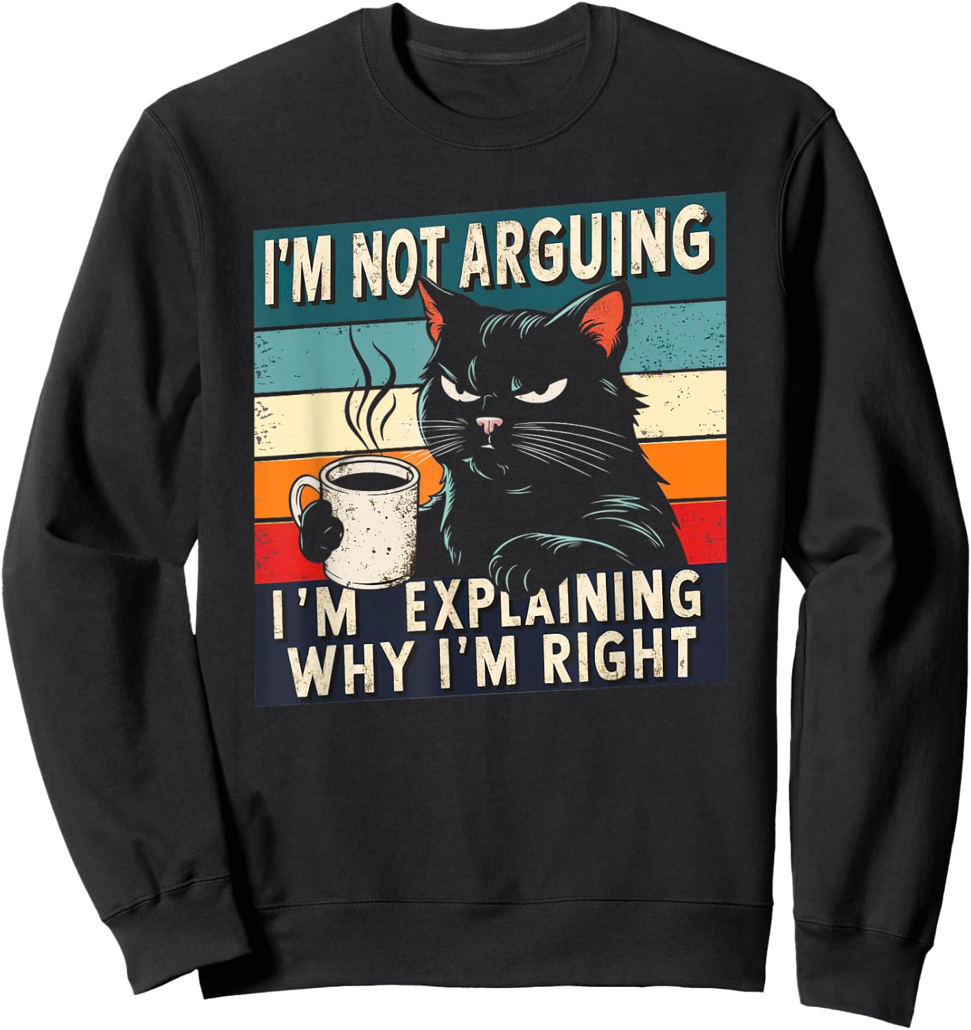 Grumpy Black Cat I'm Not Arguing Funny Cat Drinking Coffee Sweatshirt - Sweatshirt | Black