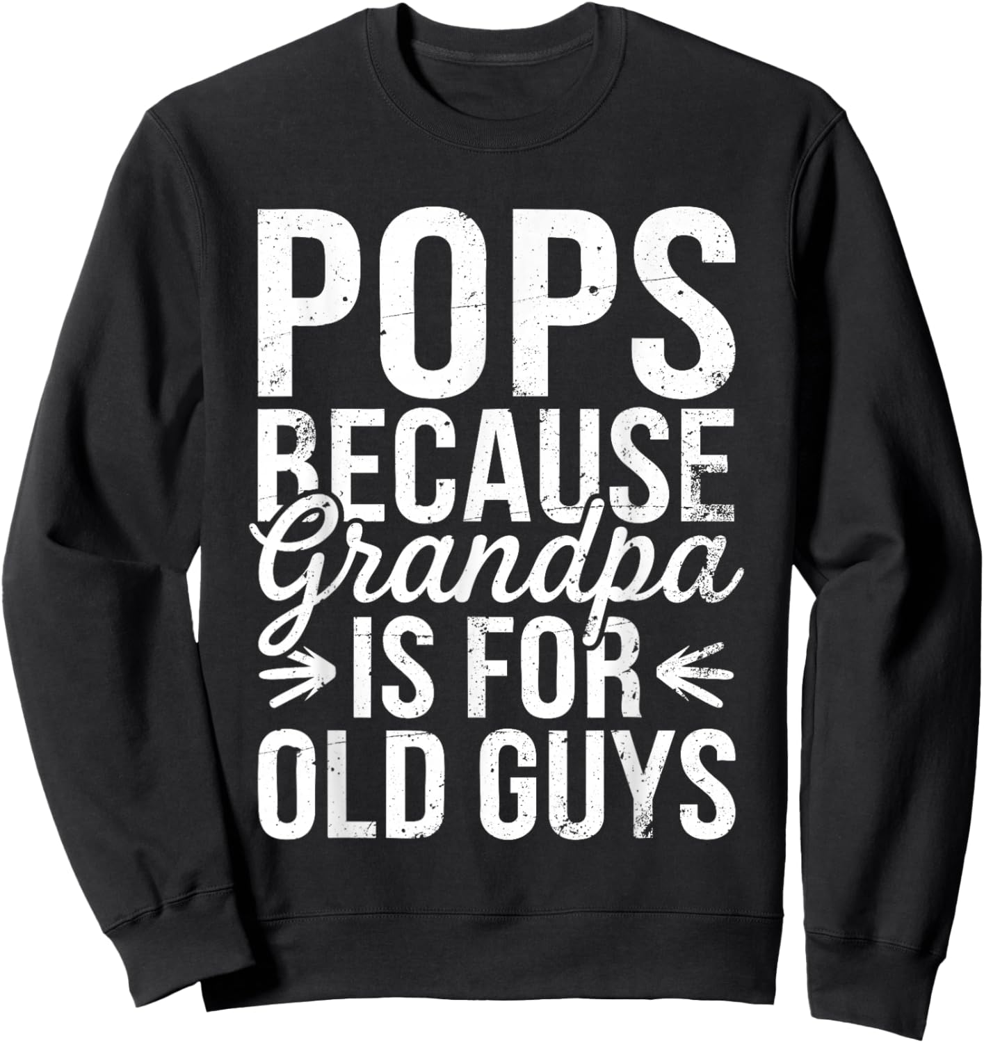 Pops Because Grandpa Is For Old Guys Shirt Men Fathers Day Sweatshirt - Sweatshirt | Black
