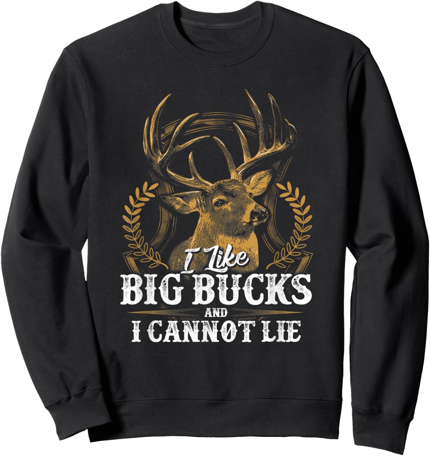 I Like Big Bucks and I Cannot Lie Shirt Sweatshirt - Sweatshirt | Black