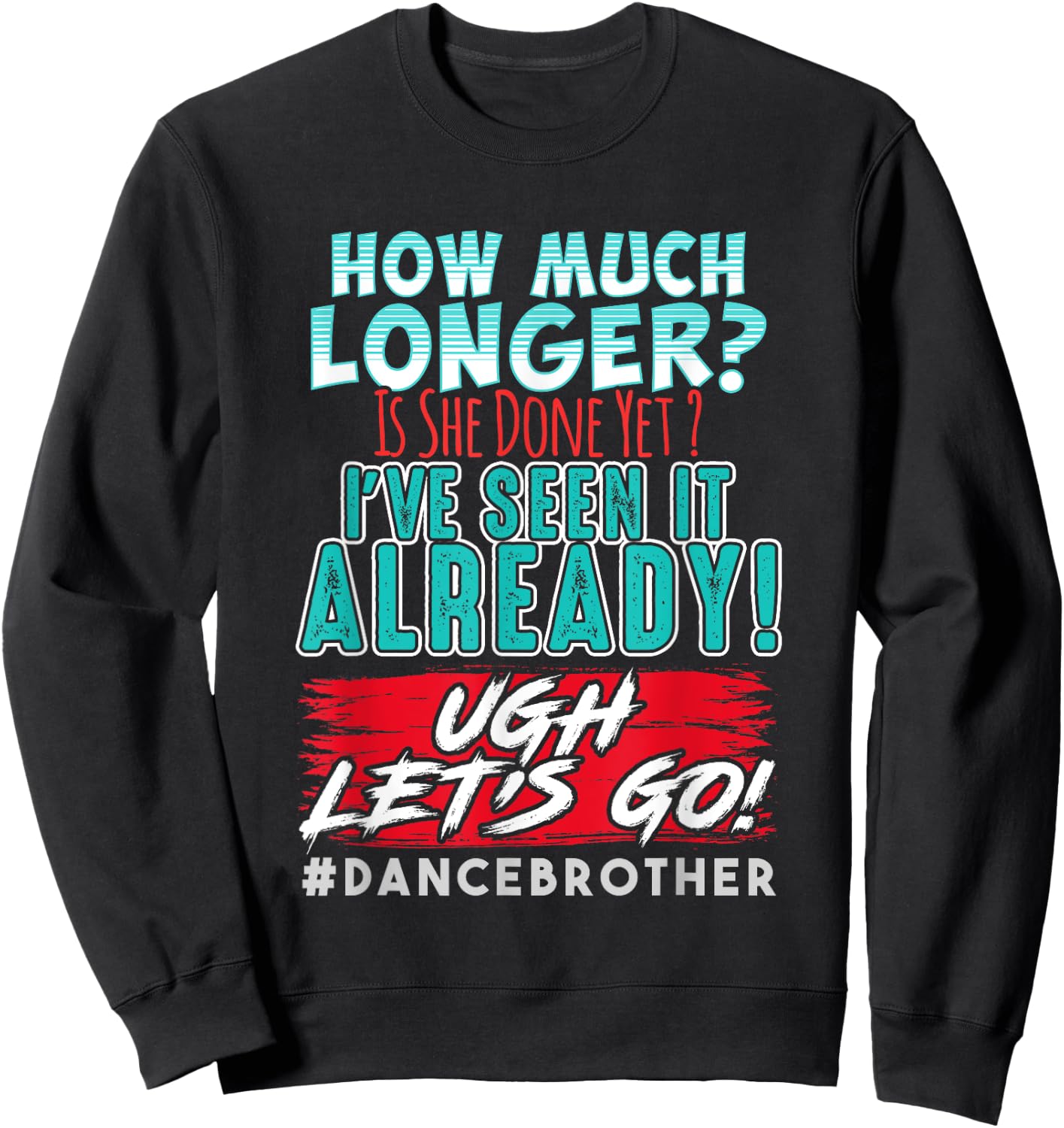 Funny Dance Brother Shirt Kids Son How Much Longer Complaint Sweatshirt - Sweatshirt | Black