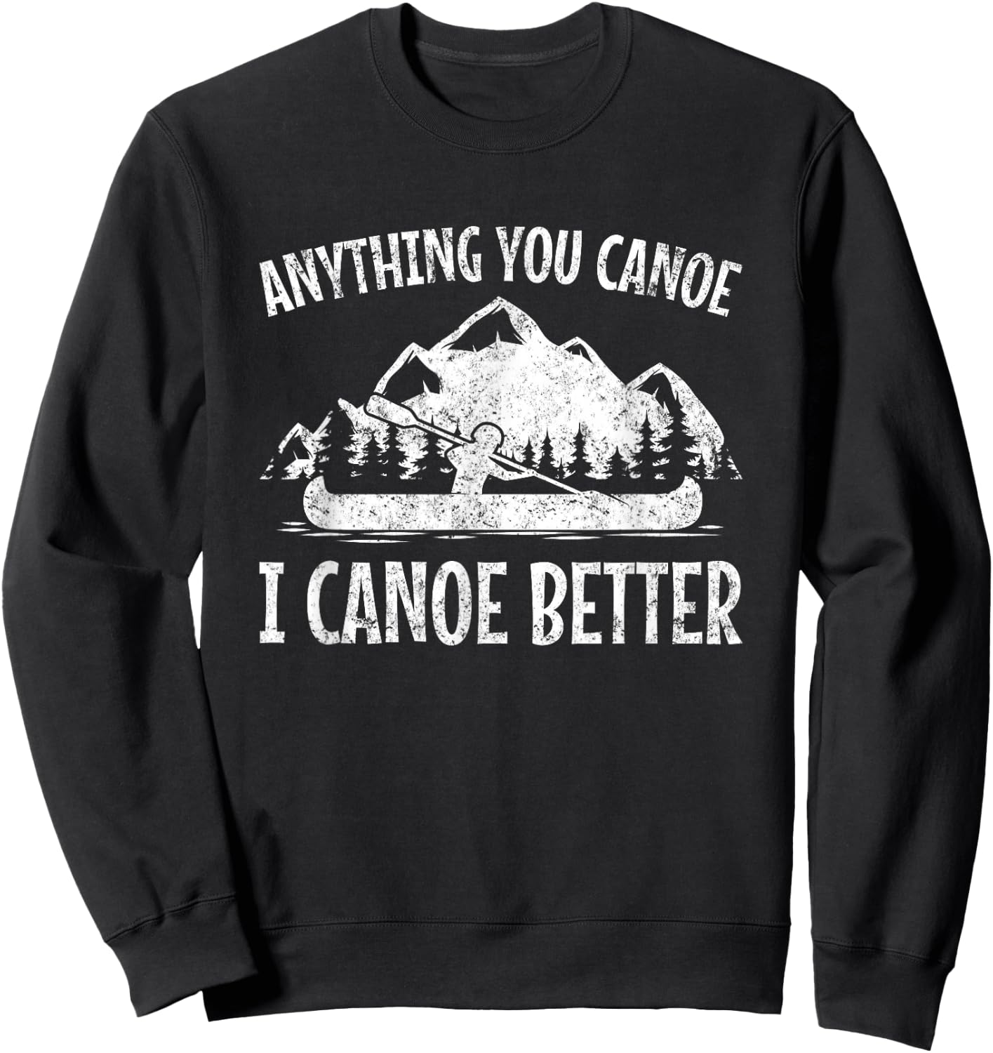 Canoe Canoe? Gifts Anything You Canoe, Funny Canoeing - -Adults, Black, Small Sweatshirt - Sweatshirt | Black