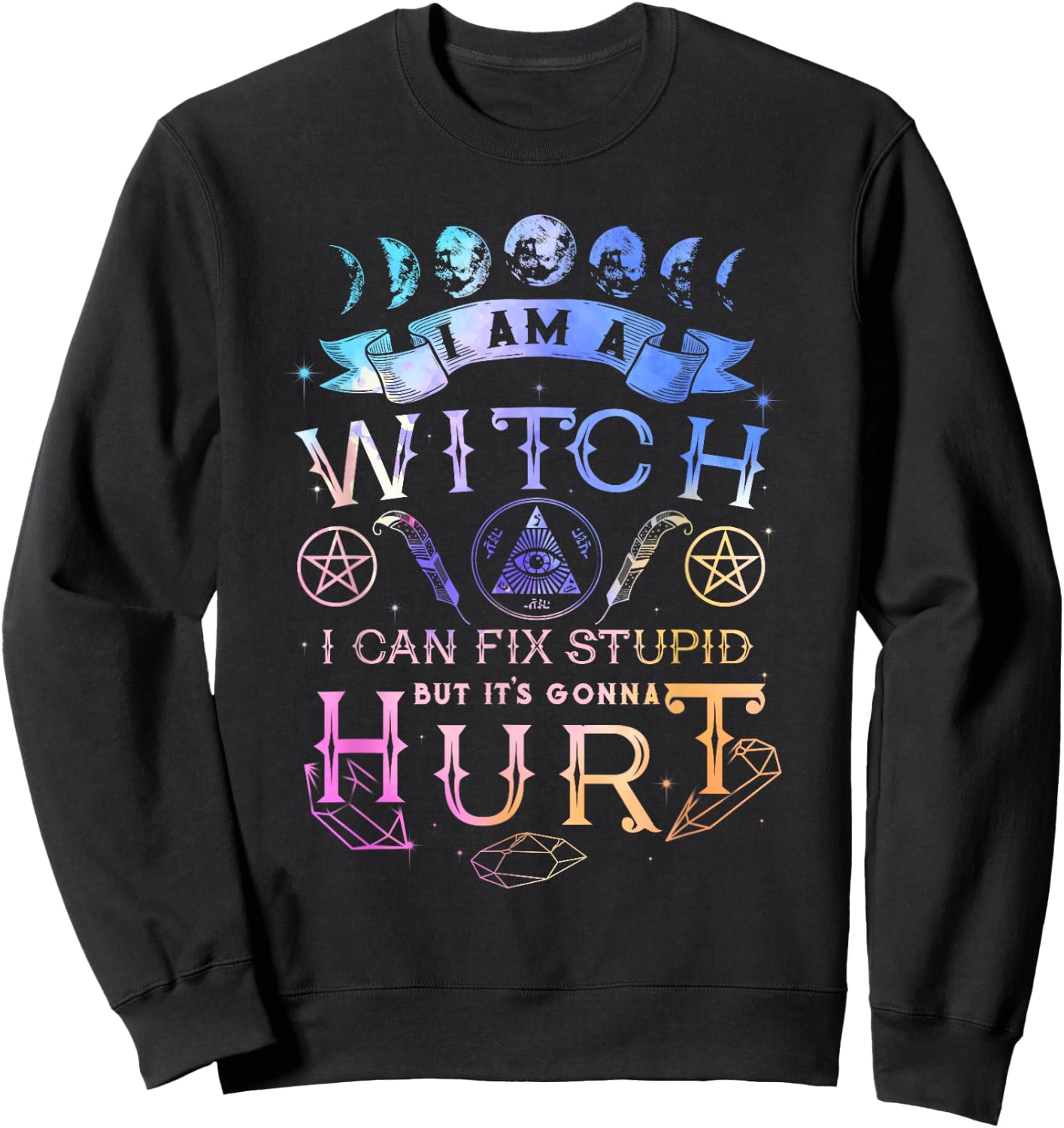 I Am A Witch I Can Fix Stupid But It's Gonna Hurt Sweatshirt - Sweatshirt | Black