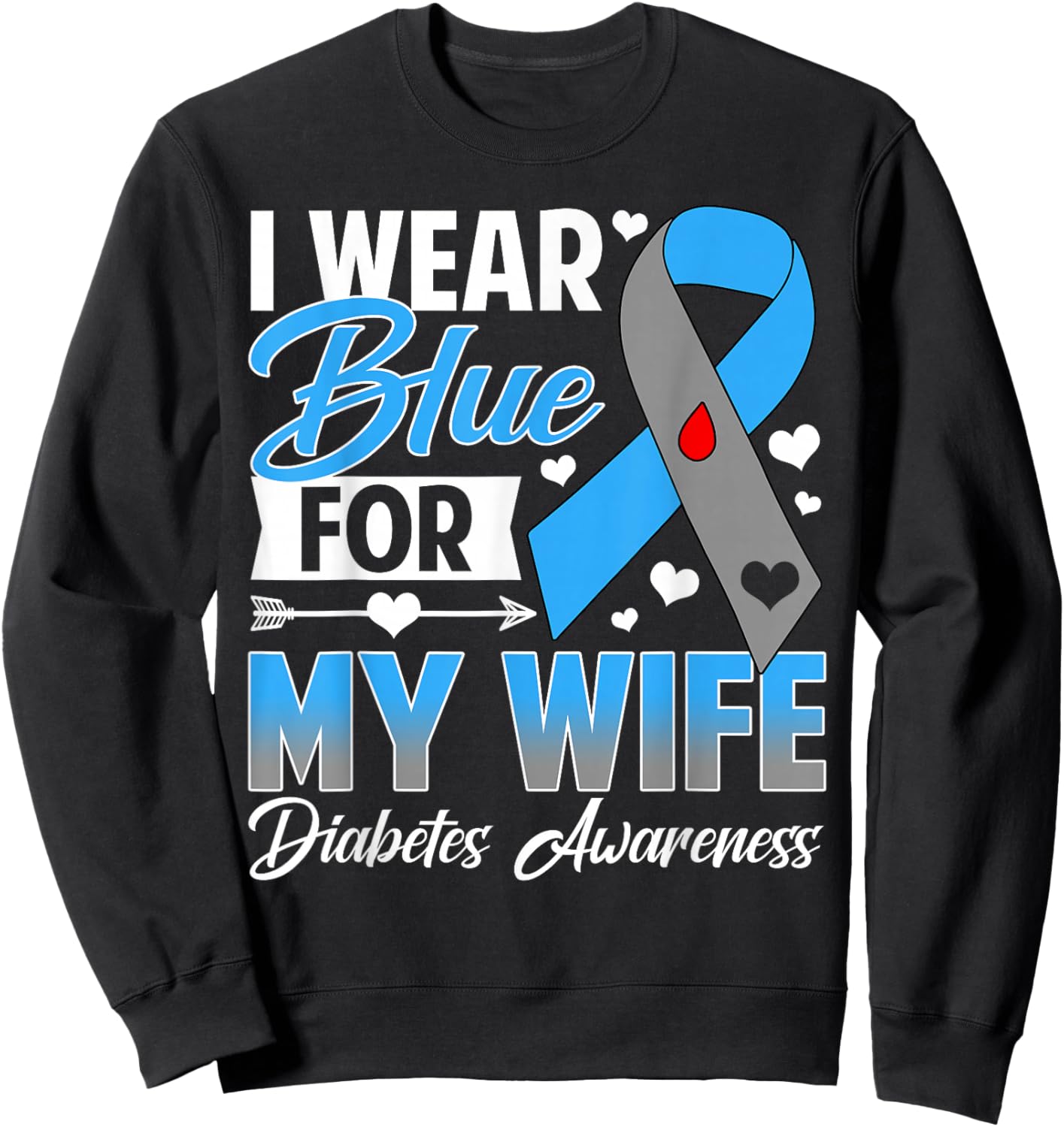 I Wear Blue for My Wife T1 D Diabetes Awareness Month Sweatshirt - Sweatshirt | Black