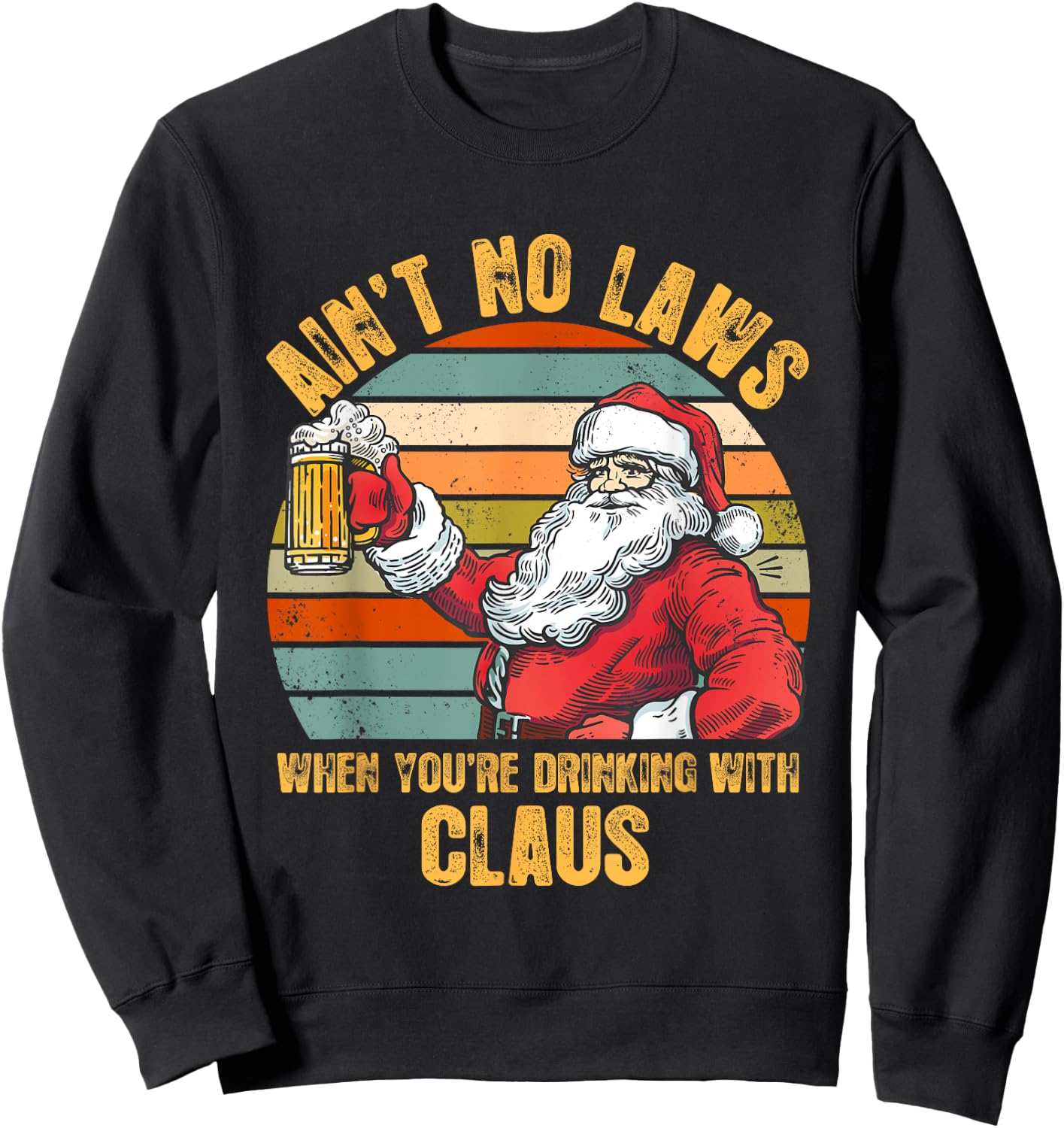 Aint No Laws When You're Drinking With Claus Funny Christmas Sweatshirt - Sweatshirt | Black