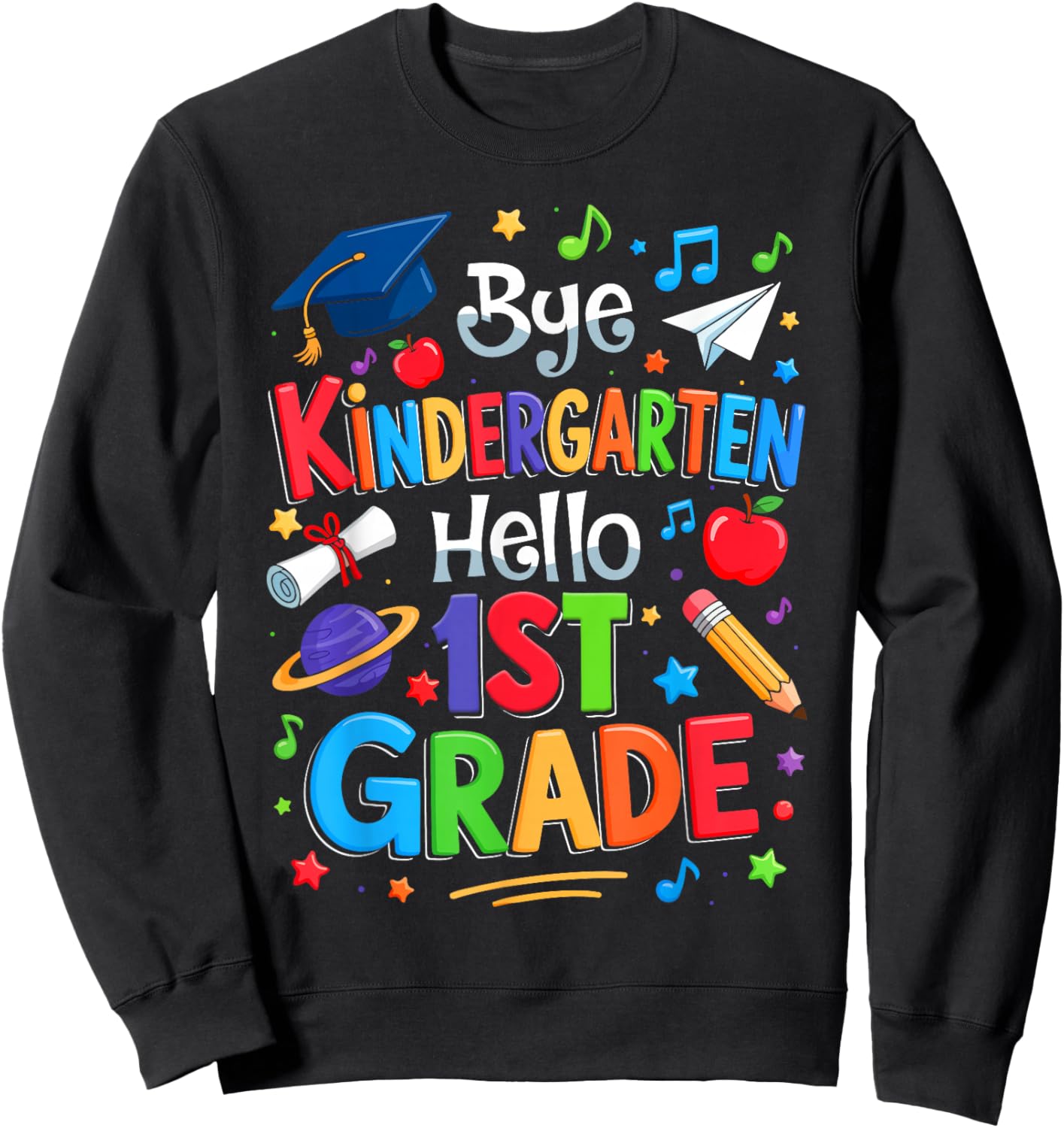 Graduation Bye Kindergarten Hello 1st Grade Back To School Sweatshirt - Sweatshirt | Black