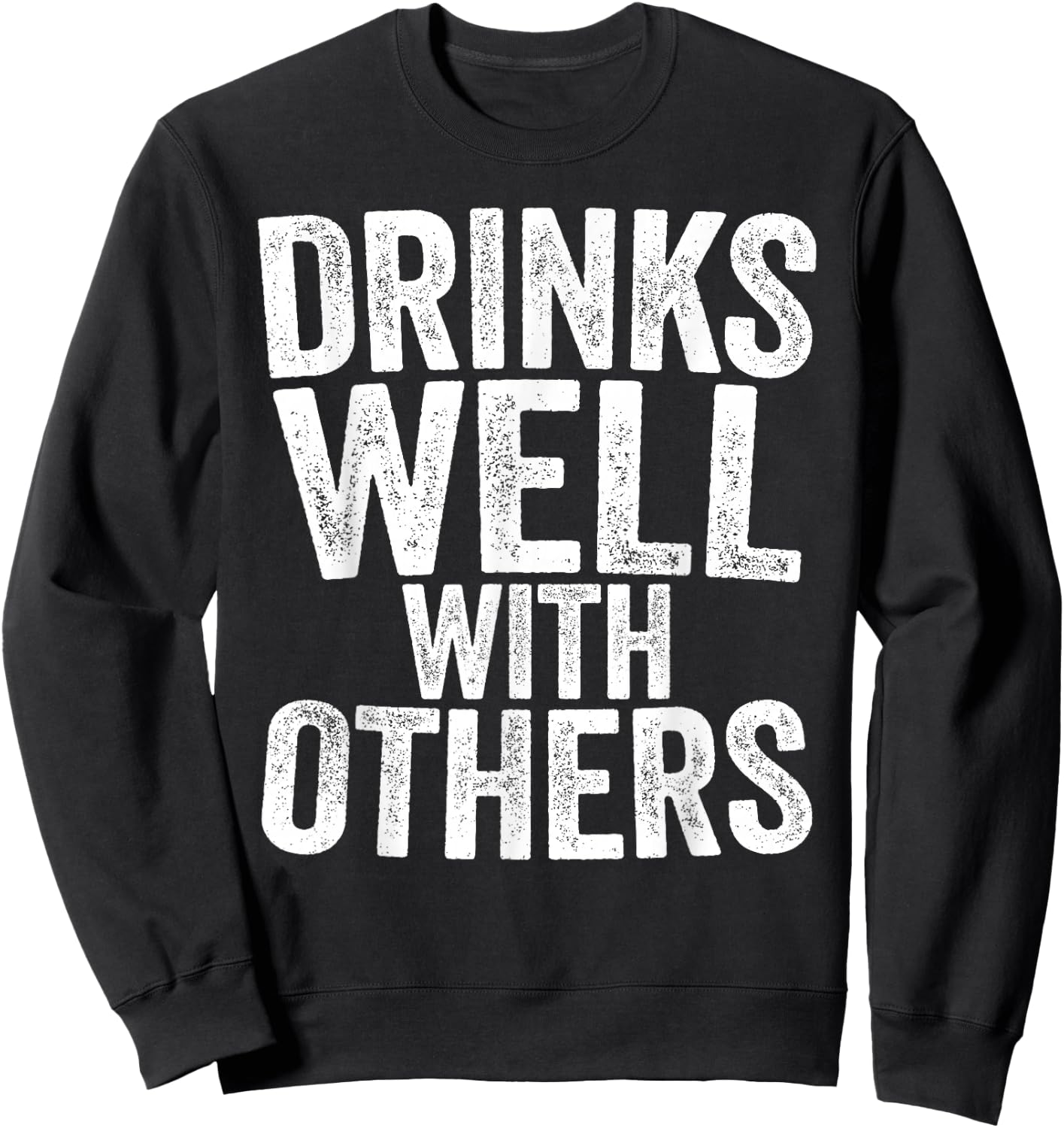 Drinks Well With Others Shirt Funny Men Women Drinking Sweatshirt - Sweatshirt | Black