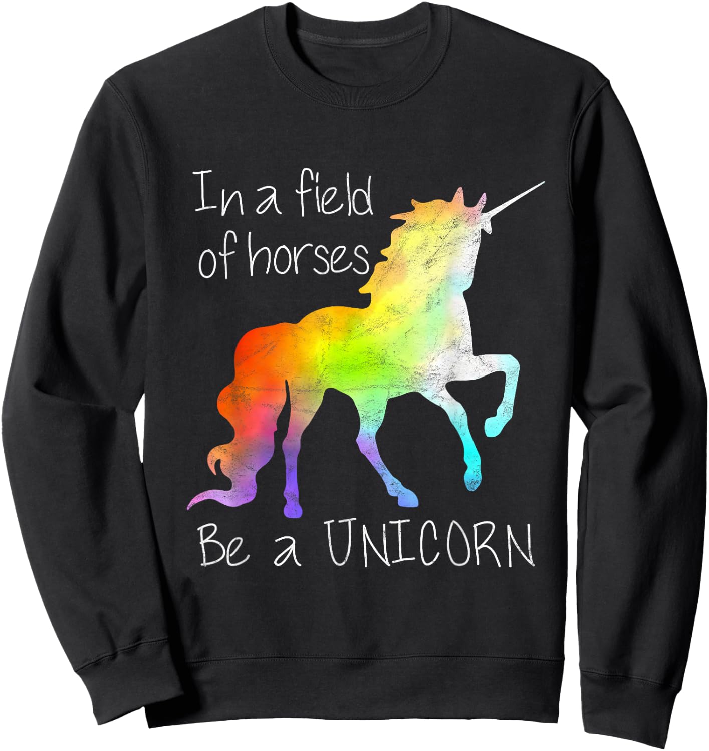 In A Field Of Horses Be A Unicorn Inspirational Shirt Sweatshirt - Sweatshirt | Black