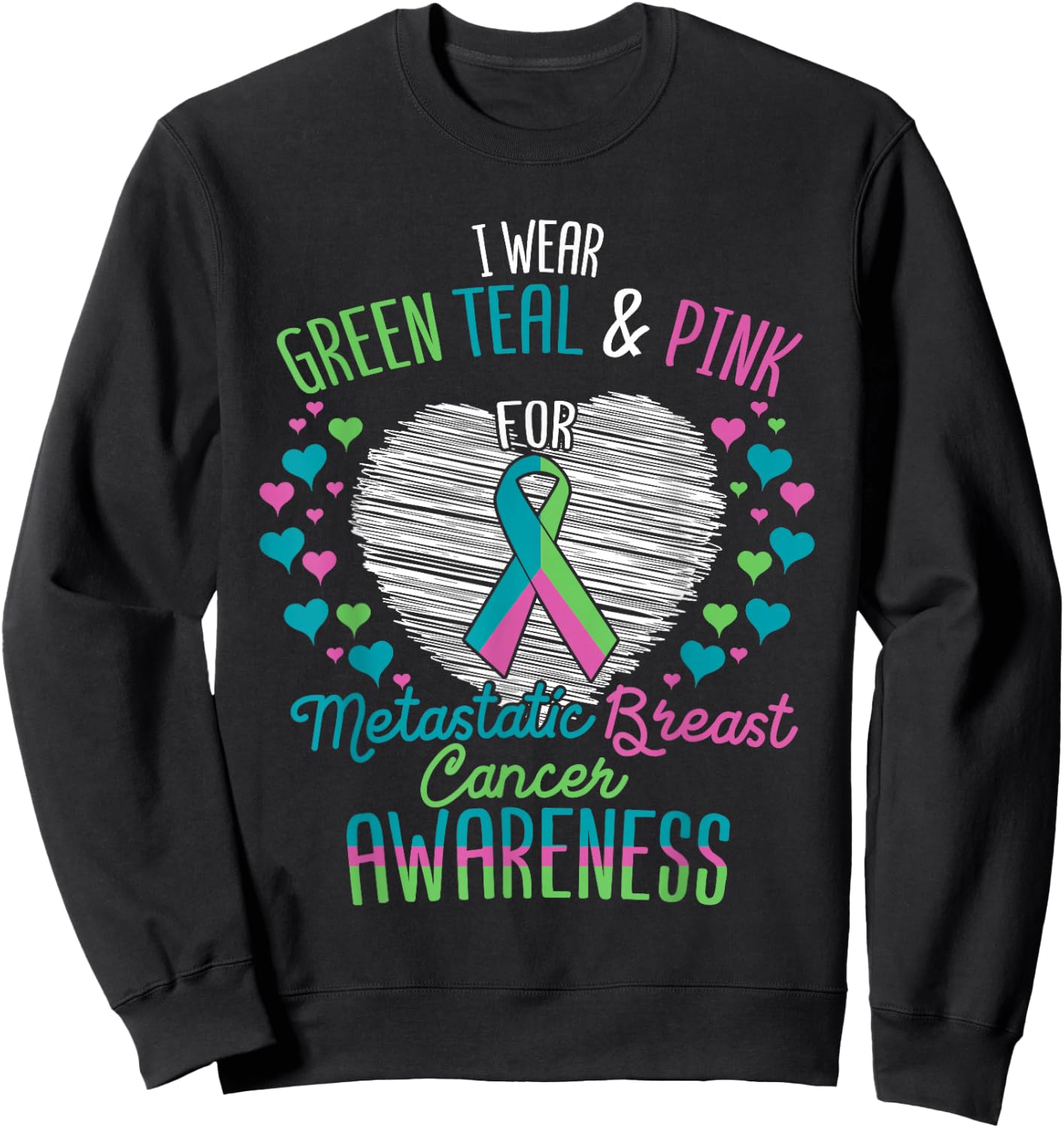 Wear Green Teal Pink For Metastatic Breast Cancer Ribbon Sweatshirt - Sweatshirt | Black