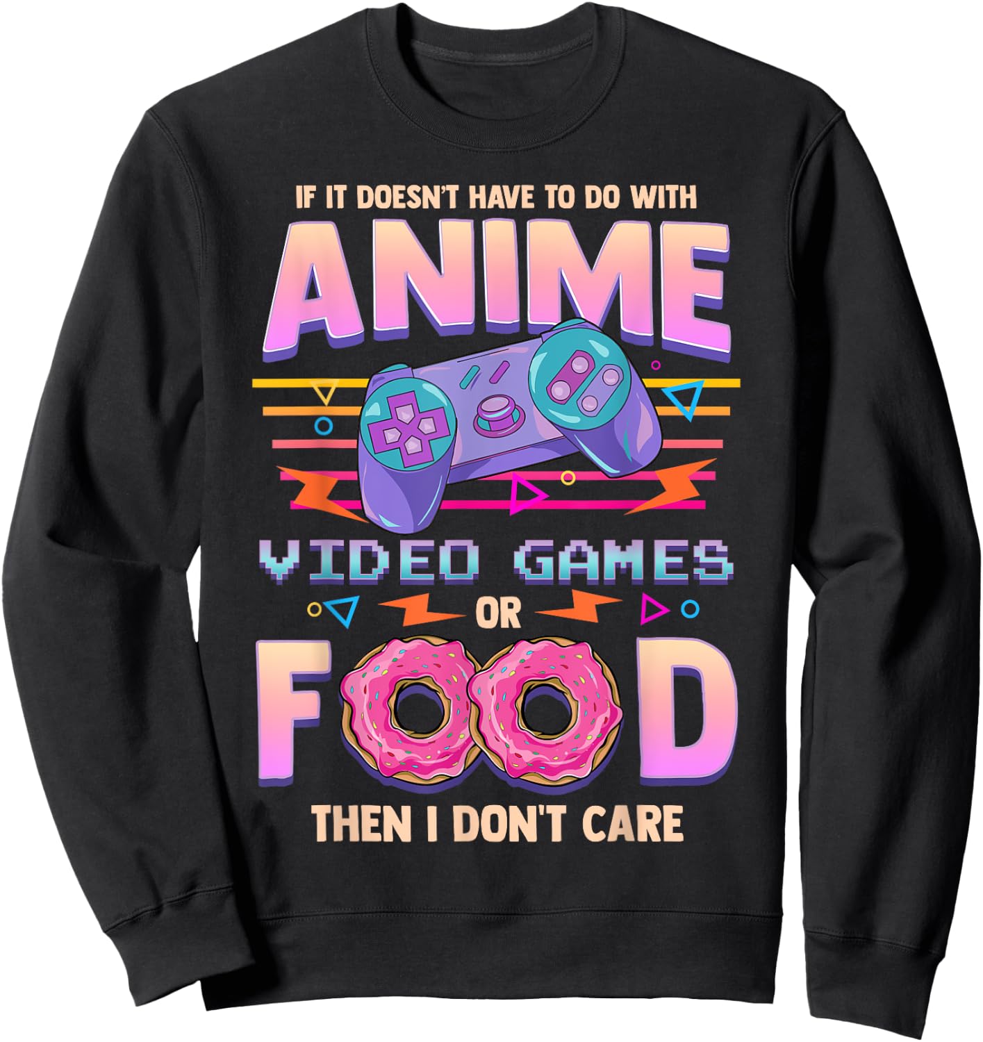If Its Not Anime Video Games Or Food I Don't Care Sweatshirt - Sweatshirt | Black