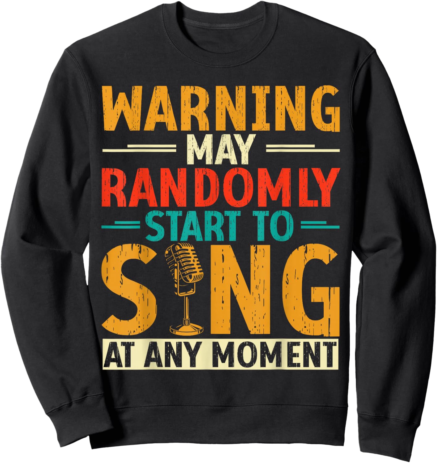Warning May Randomly Start to Sing Anytime Sweatshirt - Sweatshirt | Black
