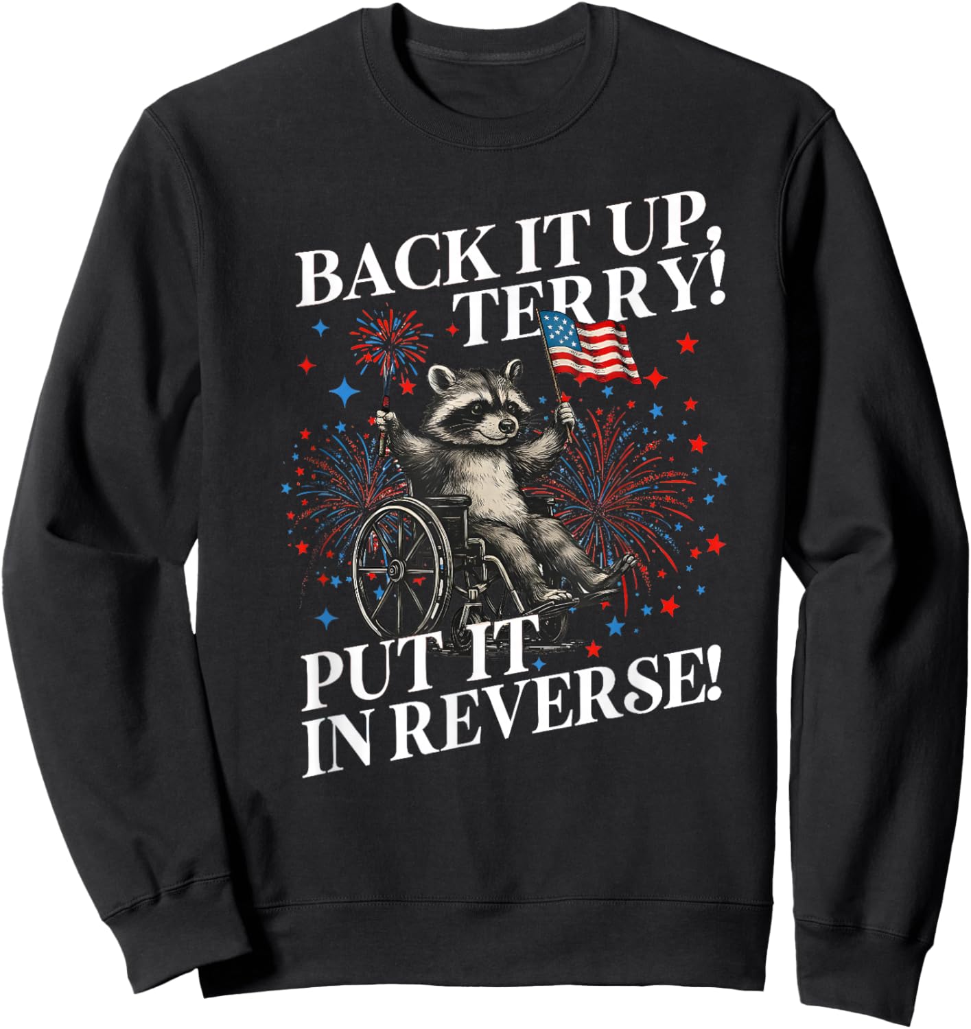 Back It Up Terry Put It in Reverse Funny Raccoon 4th of July Sweatshirt - Sweatshirt | Black