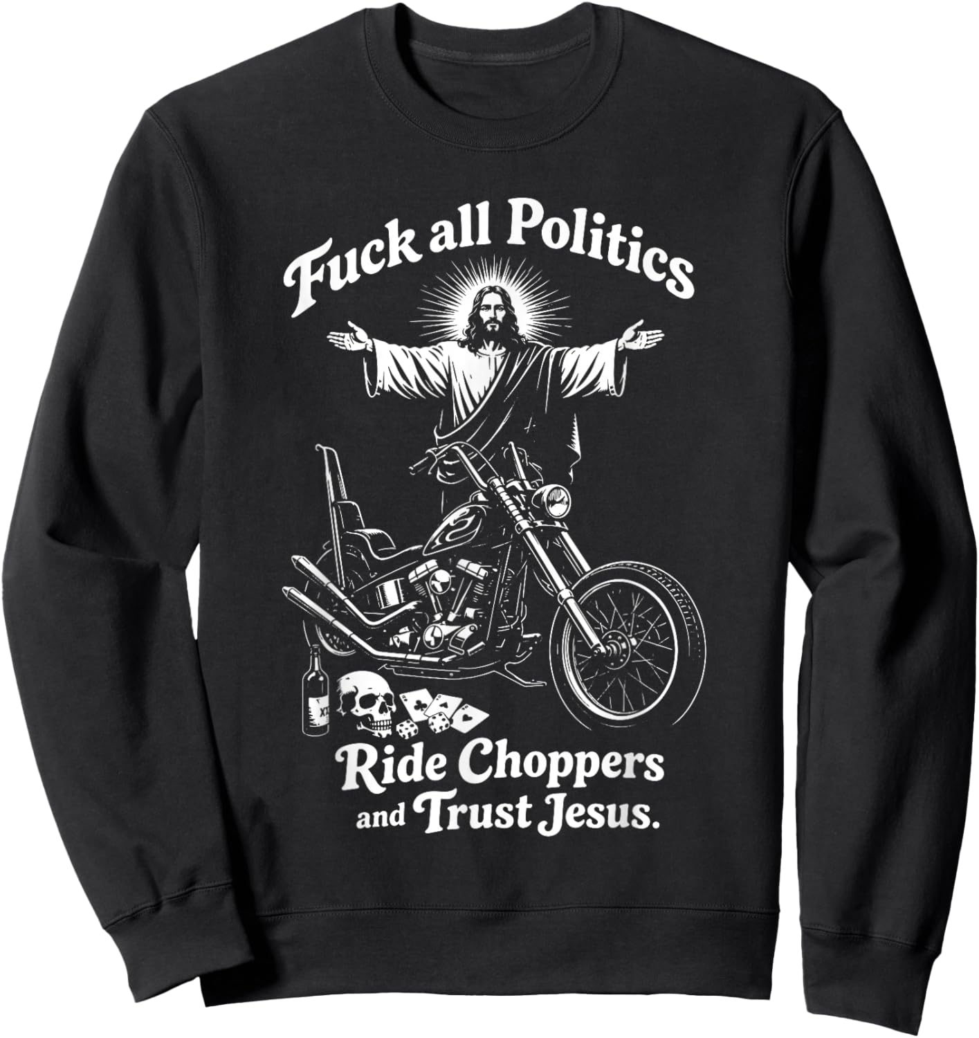 Fuck All Politics Ride Choppers and Trust Jesus Biker Christ Sweatshirt - Sweatshirt | Black