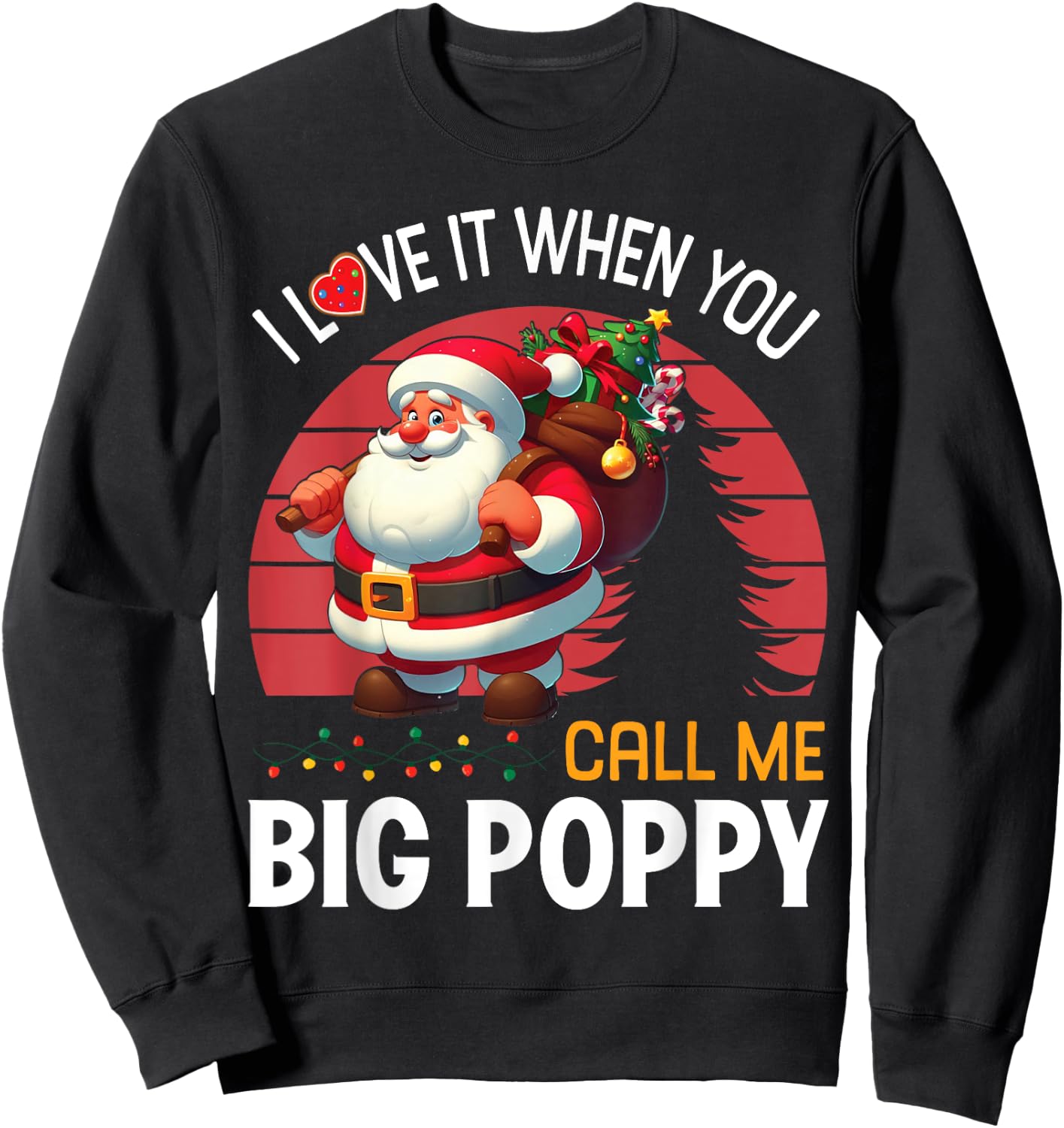 I Love It When You Call Me Big Poppy Christmas Santa Claus Sweatshirt - Sweatshirt | Black