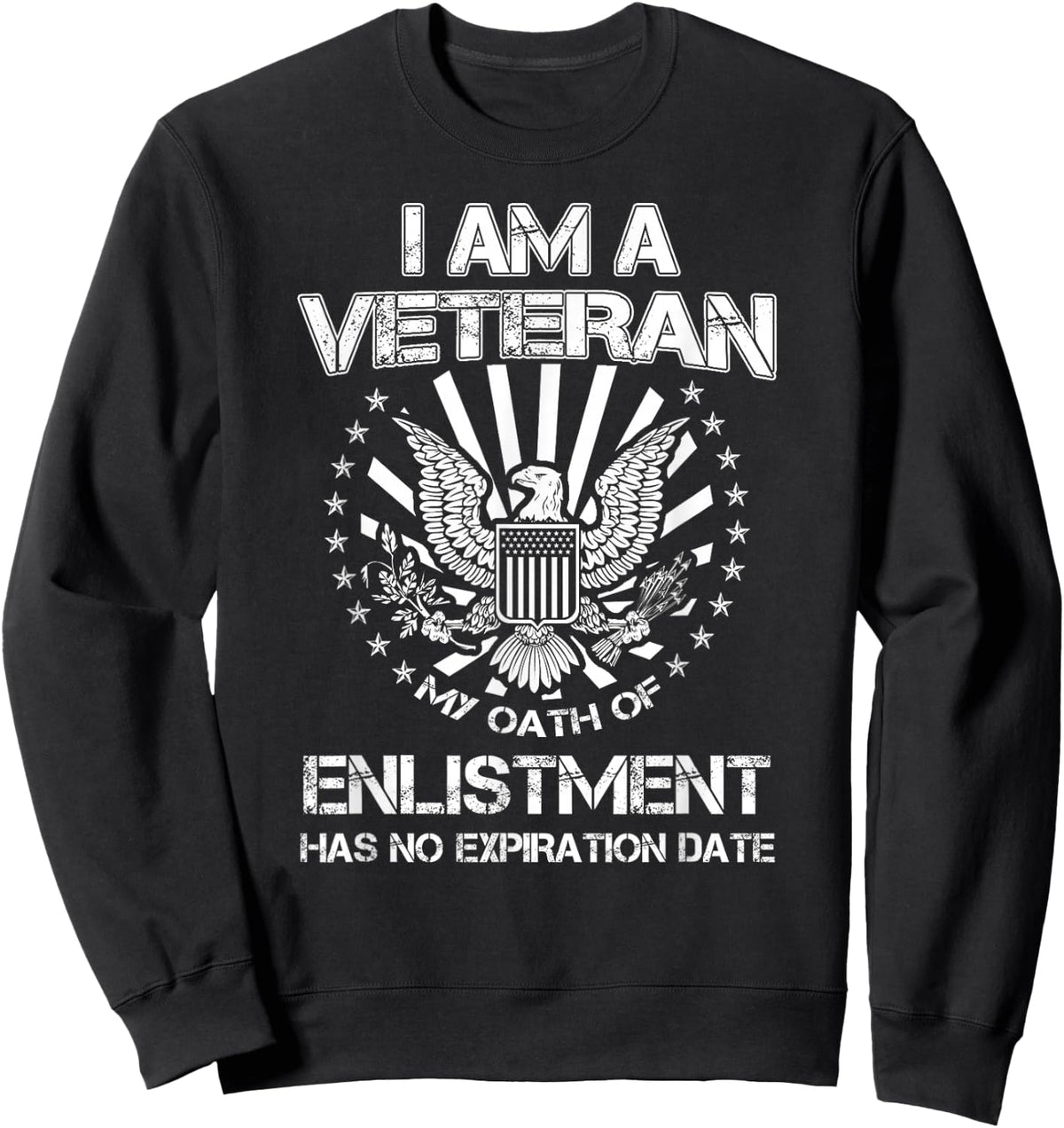 I am a Veteran My Oath of Enlistment Has No Expiration Date Sweatshirt - Sweatshirt | Black