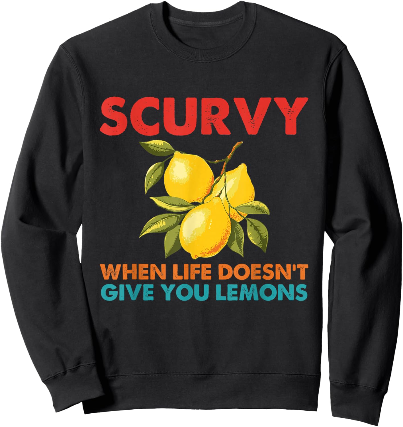 Scurvy When Life Doesn't Give You Lemons Vintage Design Sweatshirt - Sweatshirt | Black