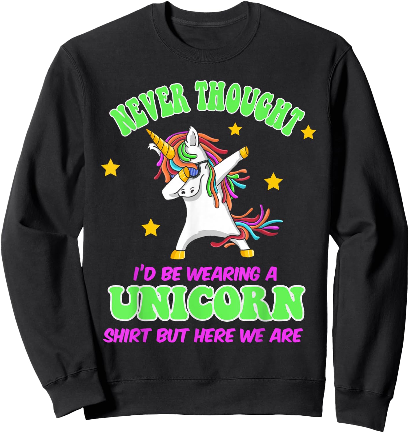 Never Thought I'd Wear A Unicorn Unicorn Party Shirt for Dad Sweatshirt - Sweatshirt | Black