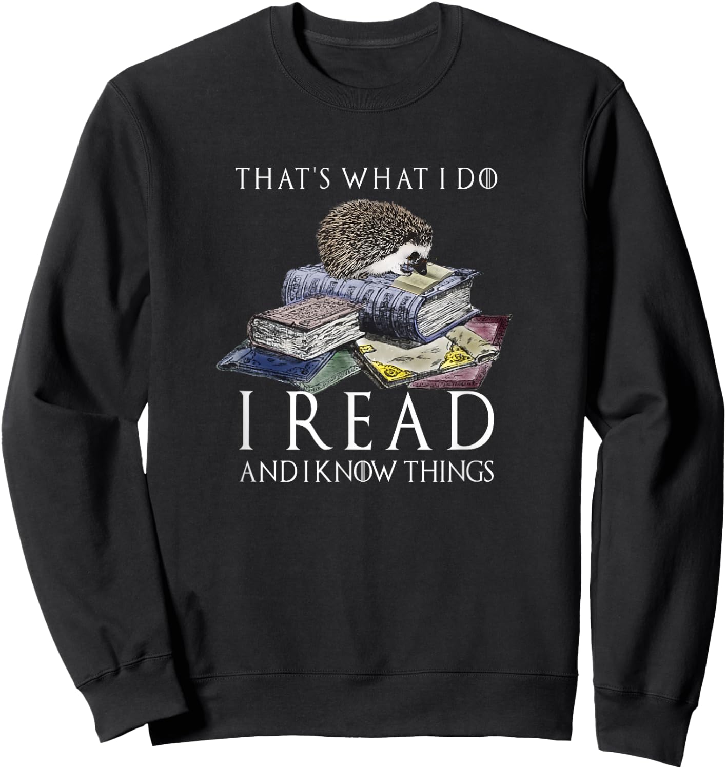 Hedgehog Shirt: That's What I Do I Read And I Know Things Sweatshirt - Sweatshirt | Black