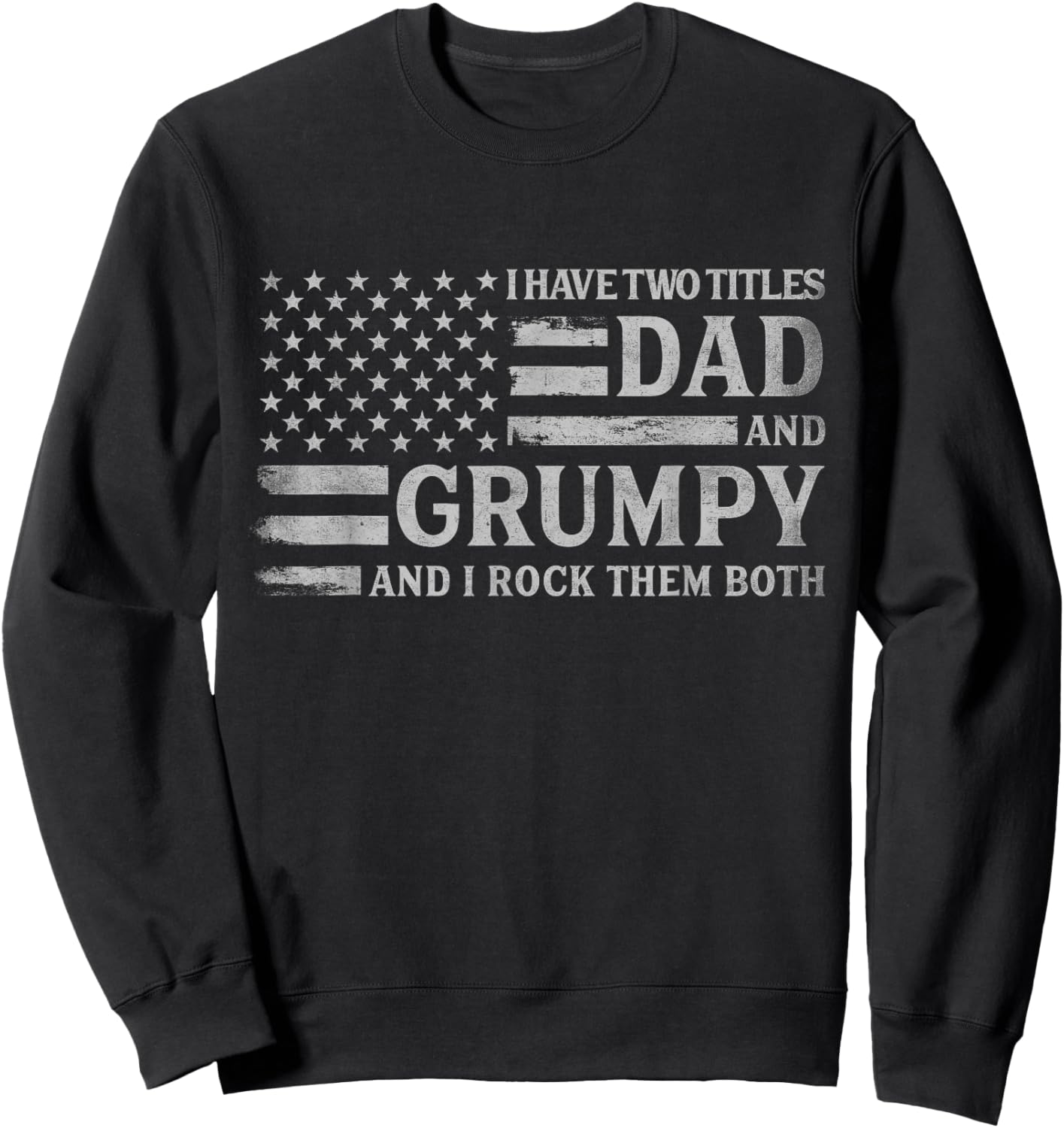 I Have Two Titles Dad & Grumpy Grey USA Flag Father Grandpa Sweatshirt - Sweatshirt | Black