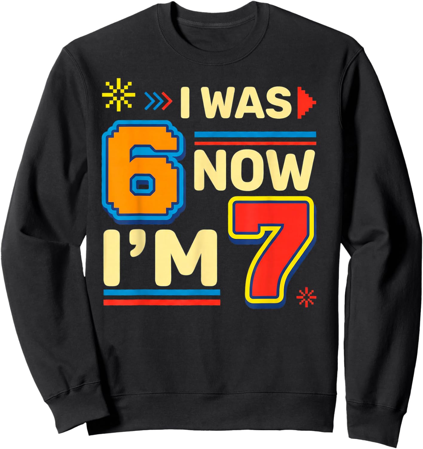 I was 6 Now Im 7 Birthday Number Graphic Sweatshirt - Sweatshirt | Black