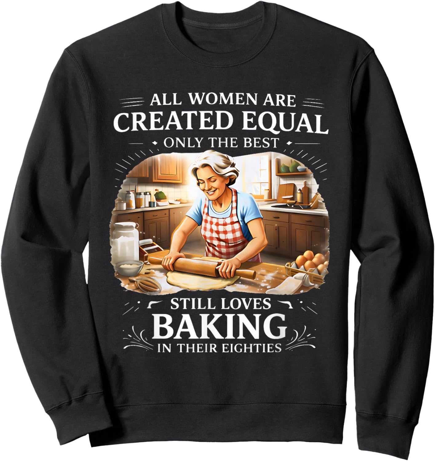 All Women are Created Equal Only The Best Still Loves Baking Sweatshirt - Sweatshirt | Black
