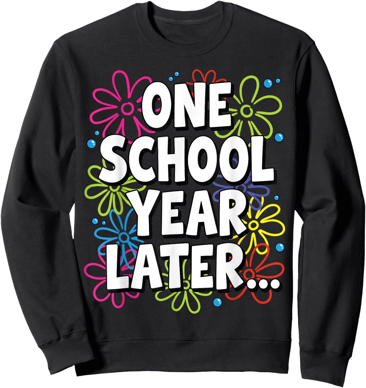FunnyOne School Year Later Summer Teacher Last Day of School Sweatshirt - Sweatshirt | Black