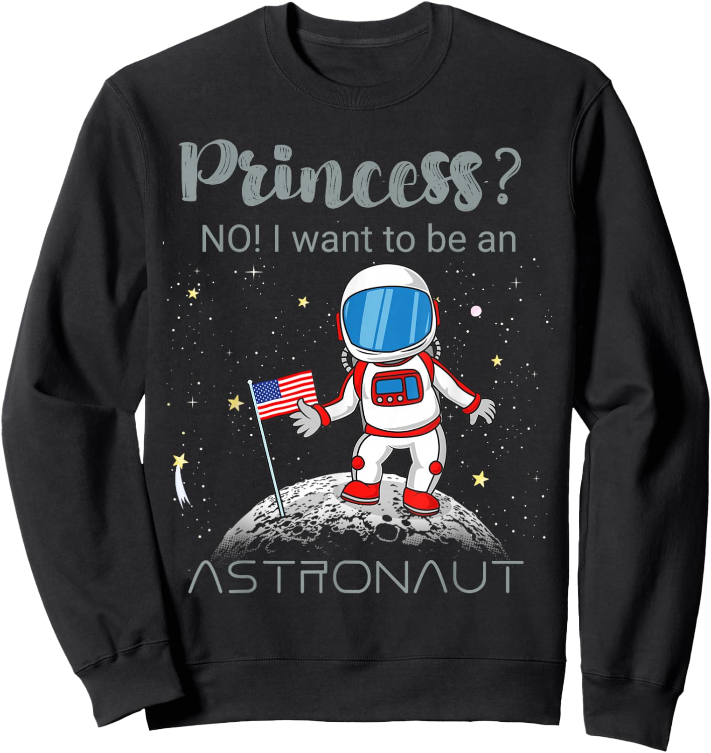Forget Princess I Want To Be An Astronaut Sweatshirt - Sweatshirt | Black