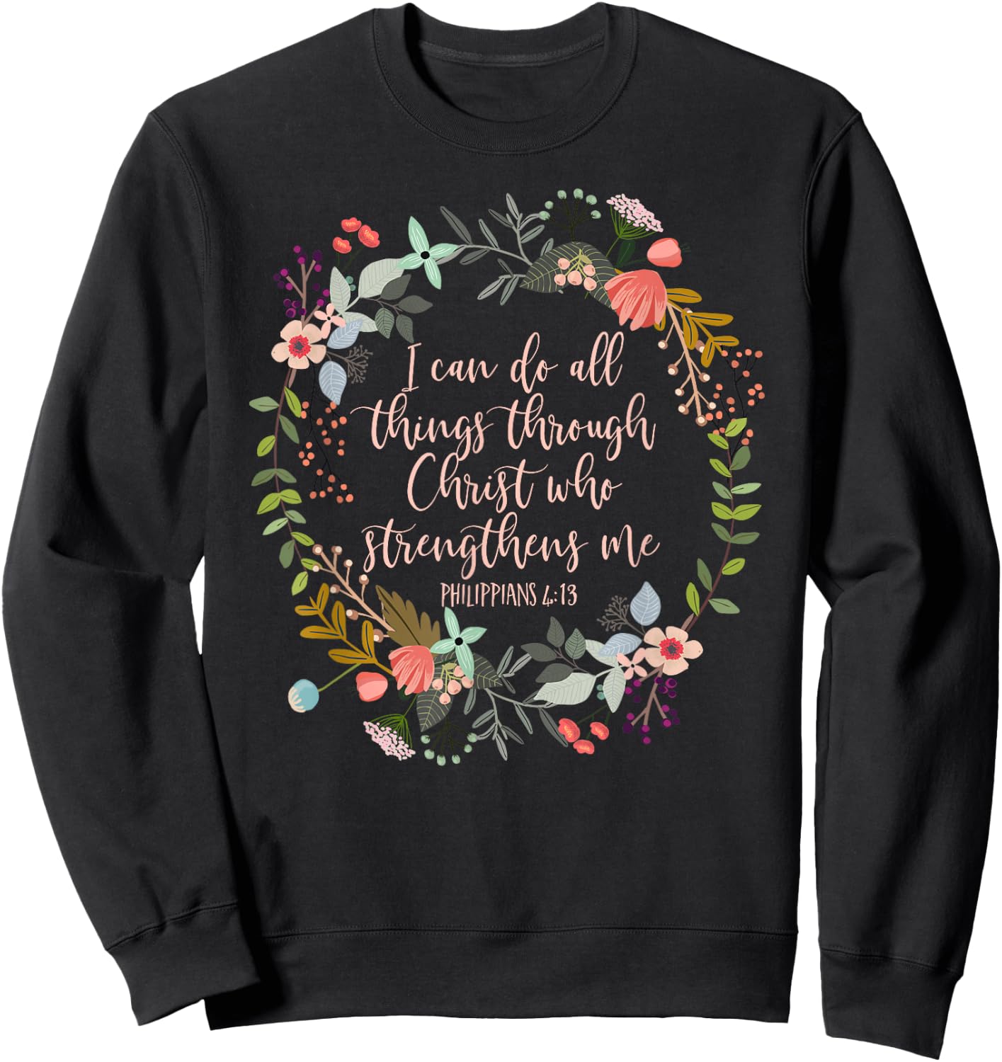Philippians 4:13 Scripture , Floral shirt Sweatshirt - Sweatshirt | Black
