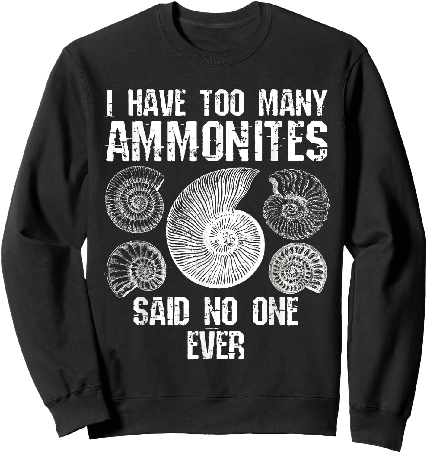 Too Many Ammonites Fossil Collector Fossil Hunting Funny Sweatshirt - Sweatshirt | Black