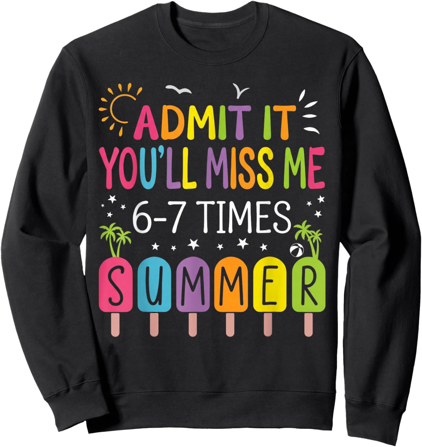 Admit It You'll Miss Me 6-7 Times This Summer CuteGraduation Sweatshirt - Sweatshirt | Black