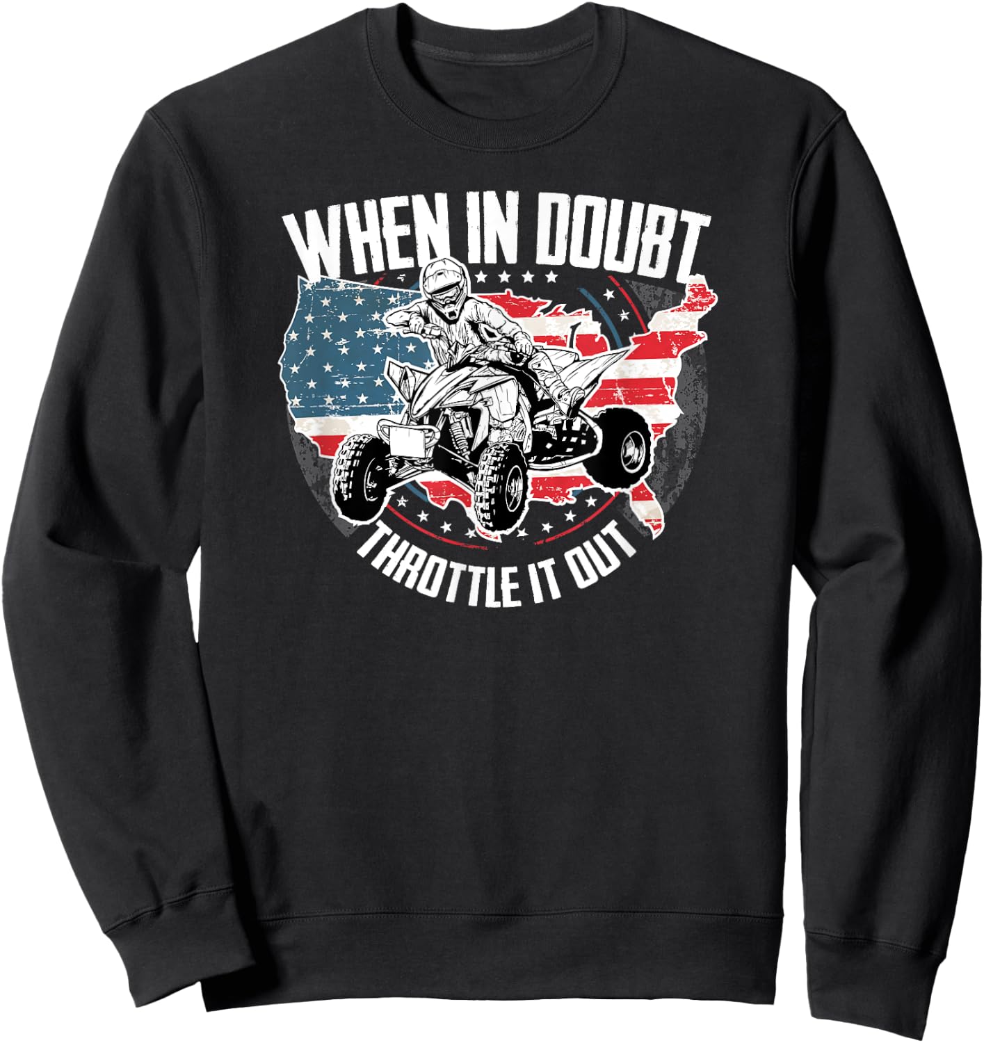 When in Doubt Throttle It Out ATV Quad Bike Four Wheeler Sweatshirt - Sweatshirt | Black
