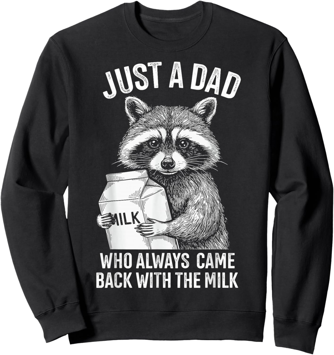 Just a dad who always came back with the milk fathers day Sweatshirt - Sweatshirt | Black