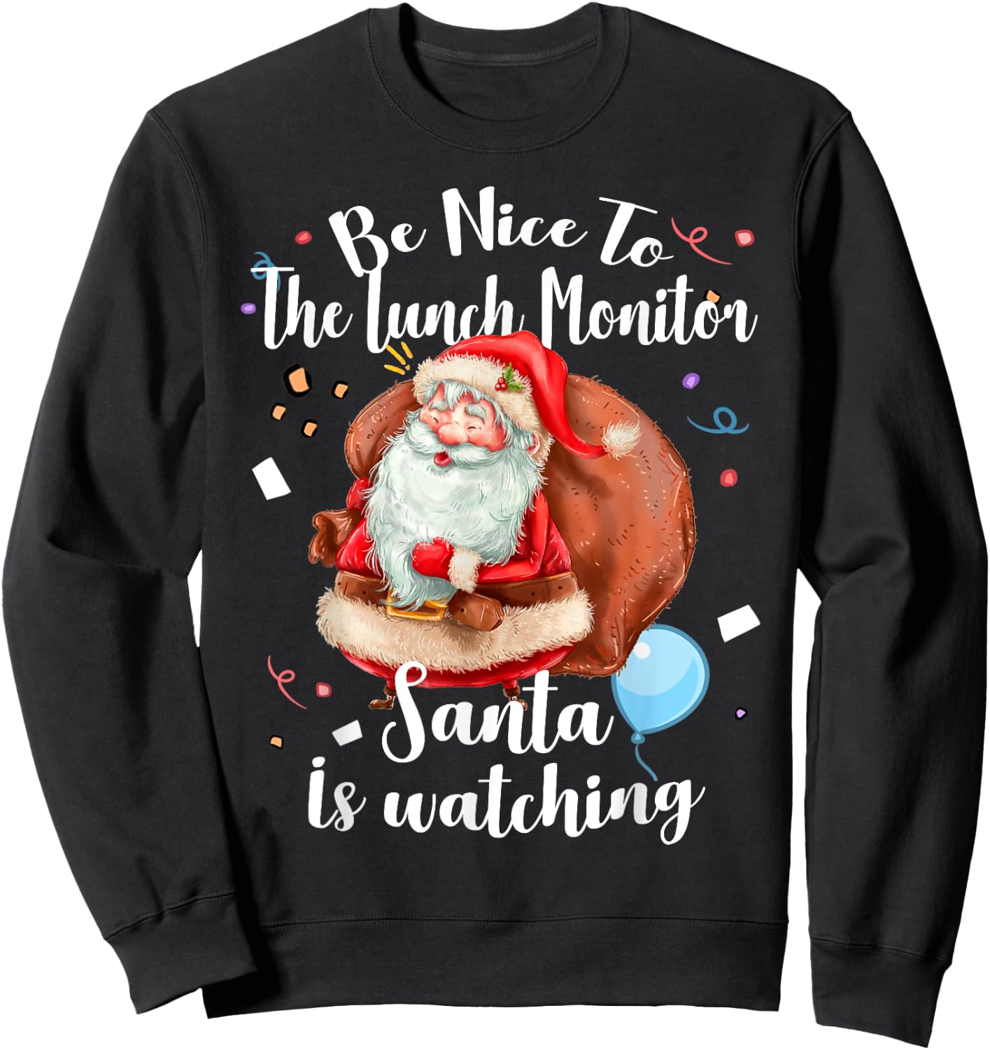 Xmas Cute Santa Gift Be Nice To Lunch Monitor Christmas Sweatshirt - Sweatshirt | Black