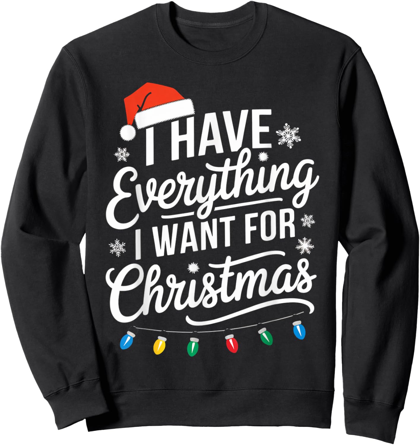 I Have Everything I Want For Christmas Its Me I'm Everything Sweatshirt - Sweatshirt | Black